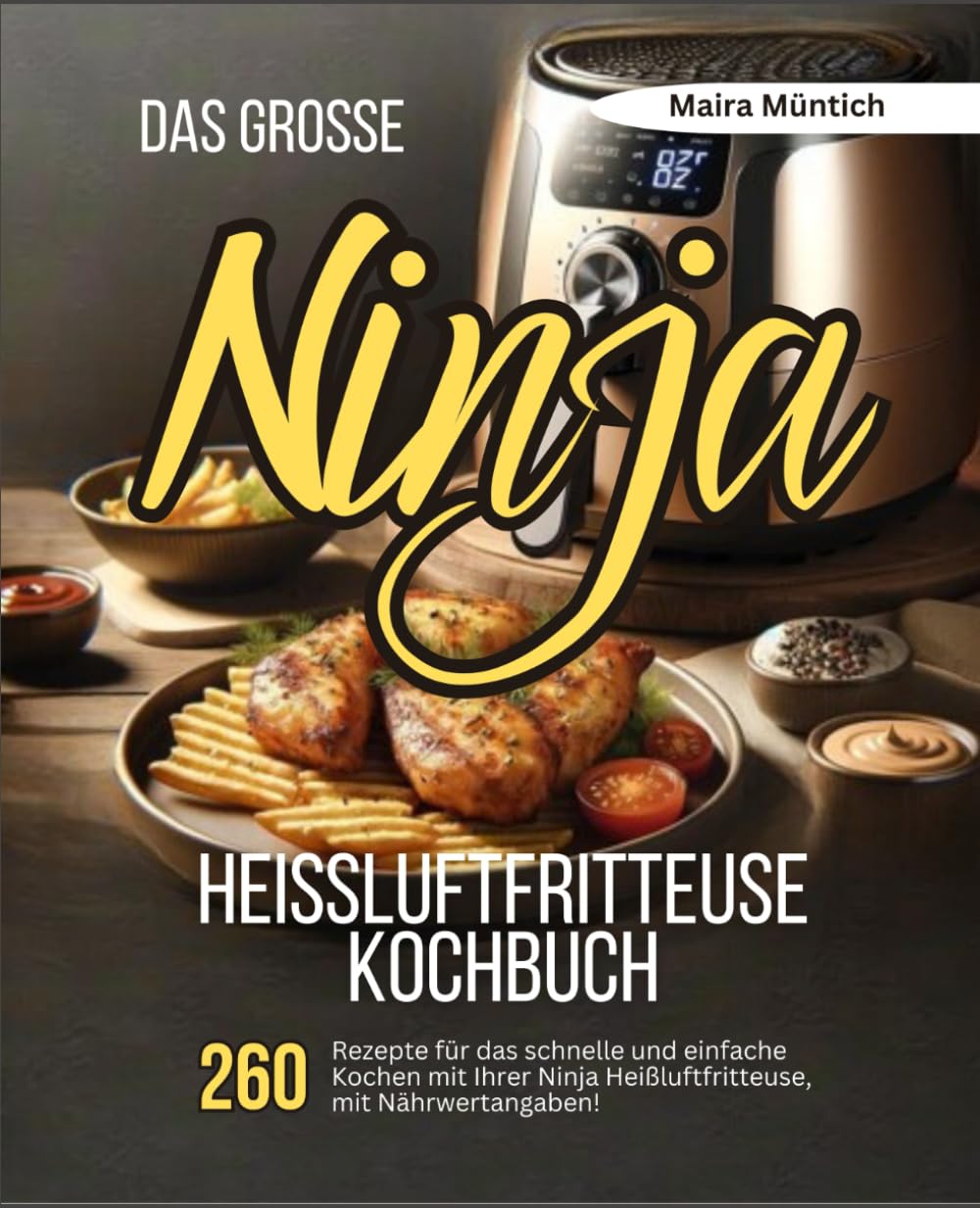 Das große Ninja Heißluftfritteuse Kochbuch: 260 Rezepte für das schnelle und einfache Kochen mit Ihrer Heißluftfritteuse, mit Nährwertangaben! Cooking & Enjoying