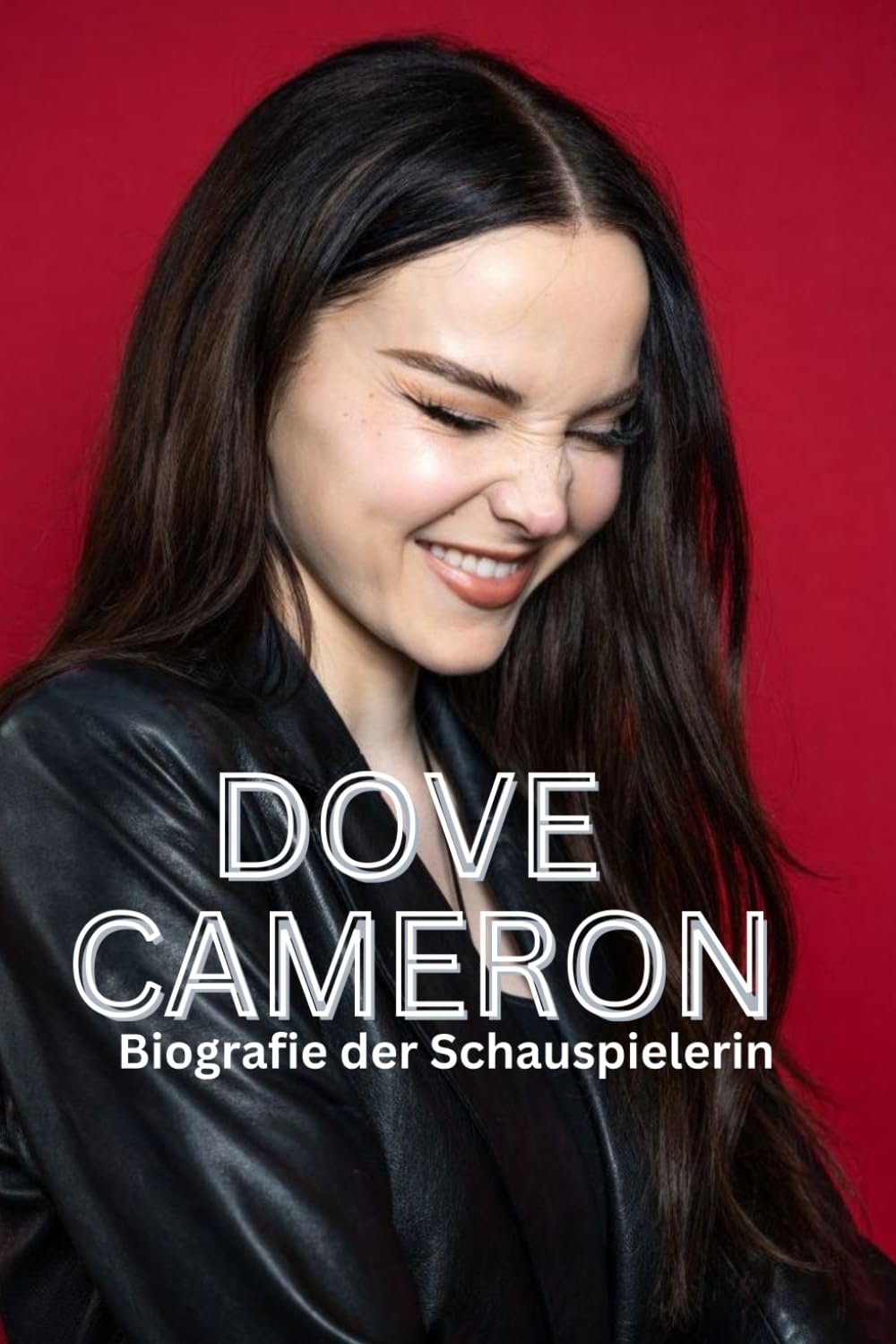 DOVE CAMERON BIOGRAFIE: Die Insider-Geschichte des Sensations- und Musikstars Disney Descendants. Art & Literature