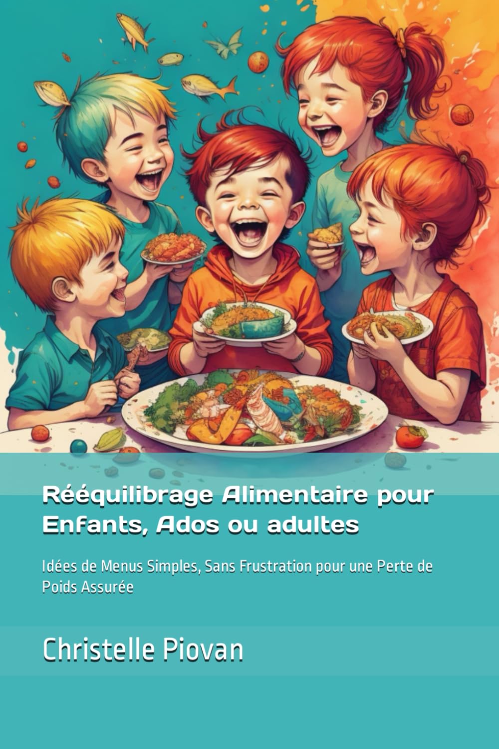 Rééquilibrage Alimentaire pour Enfants, Ados ou adultes: Idées de Menus Simples, Sans Frustration pour une Perte de Poids Assurée book