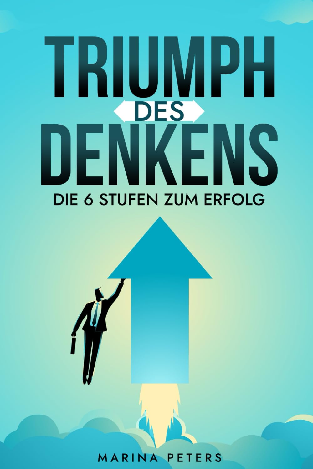 Triumph des Denkens: Die 6 Stufen zum Erfolg Business, Finance & Career