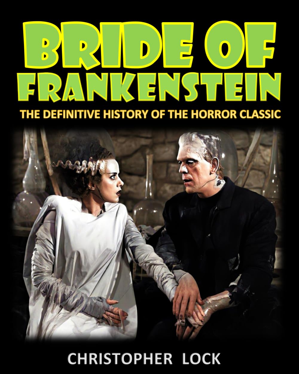 BRIDE OF FRANKENSTEIN: The Definitive History of the Horror Classic Photography