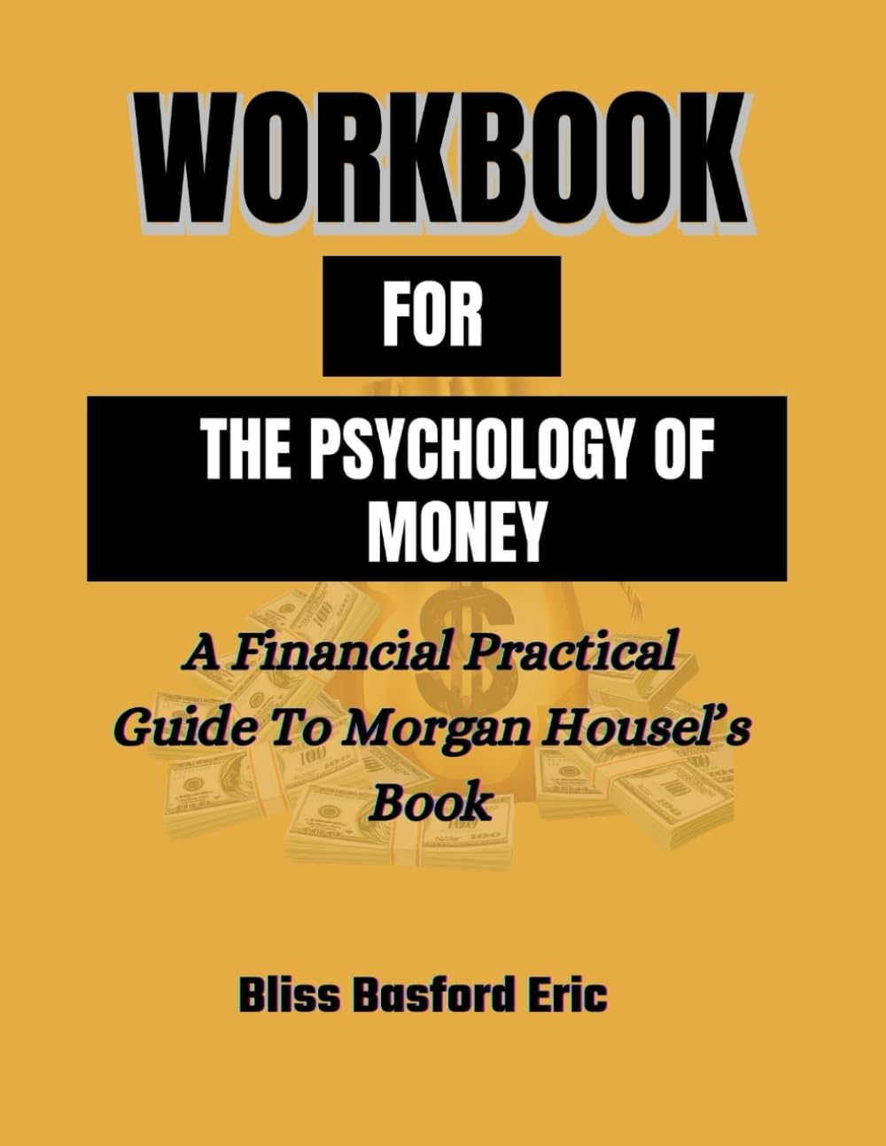 WORKBOOK FOR THE PSYCHOLOGY OF MONEY: A Financial Practical Guide To Morgan Housel's Book Study Guides