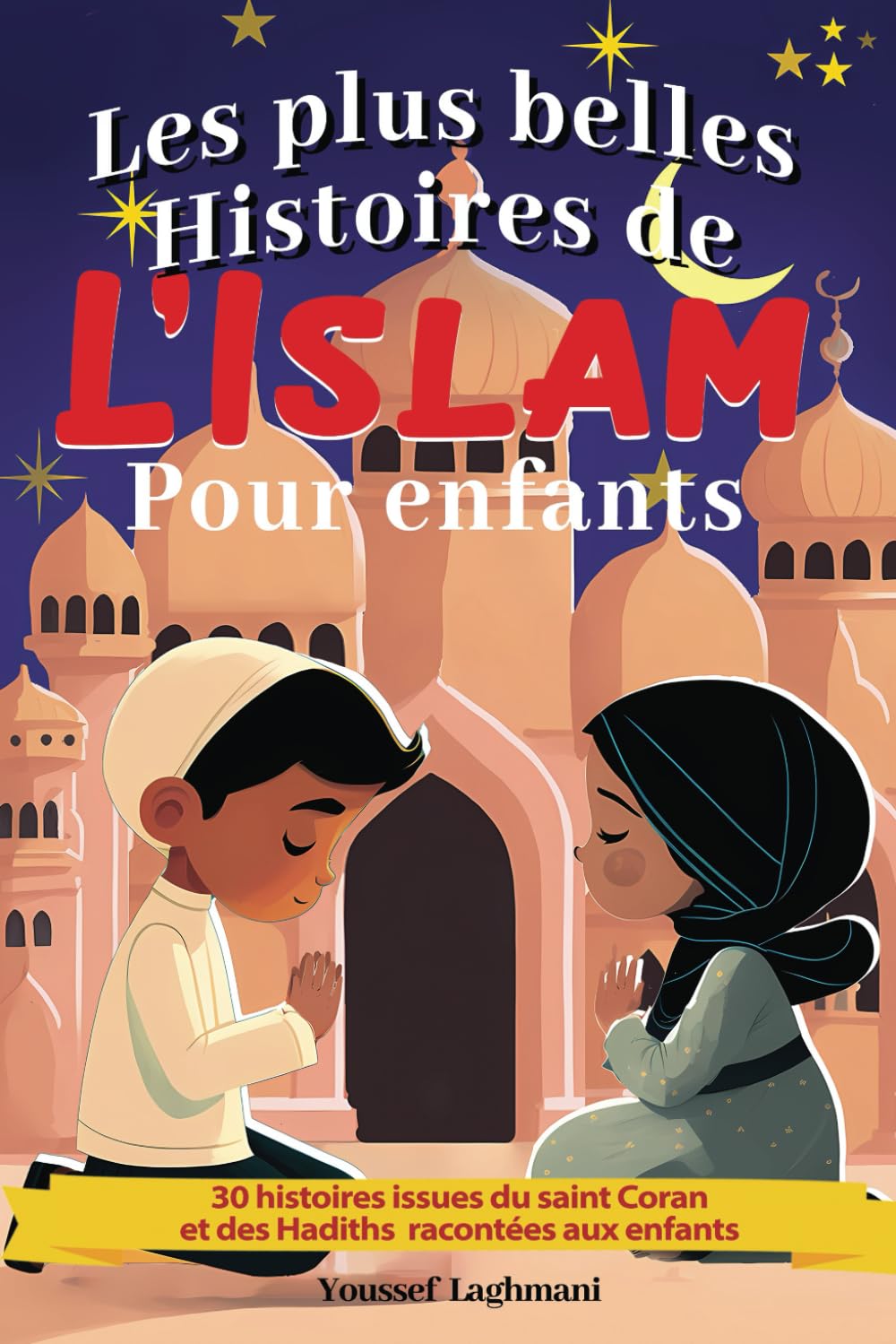 Les plus belles histoires de L’islam pour enfants: 30 histoires issues du saint Coran et des Hadiths racontées aux enfants, histoire des prophètes de l'islam, livre enfants islam à partir de 5 ans Fairy Tales & Legends
