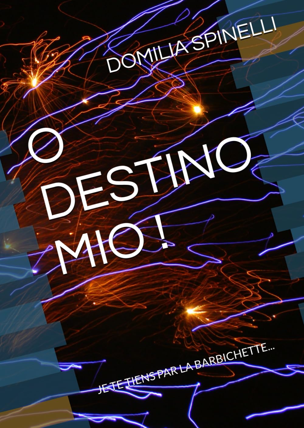 O DESTINO MIO !: JE TE TIENS PAR LA BARBICHETTE book