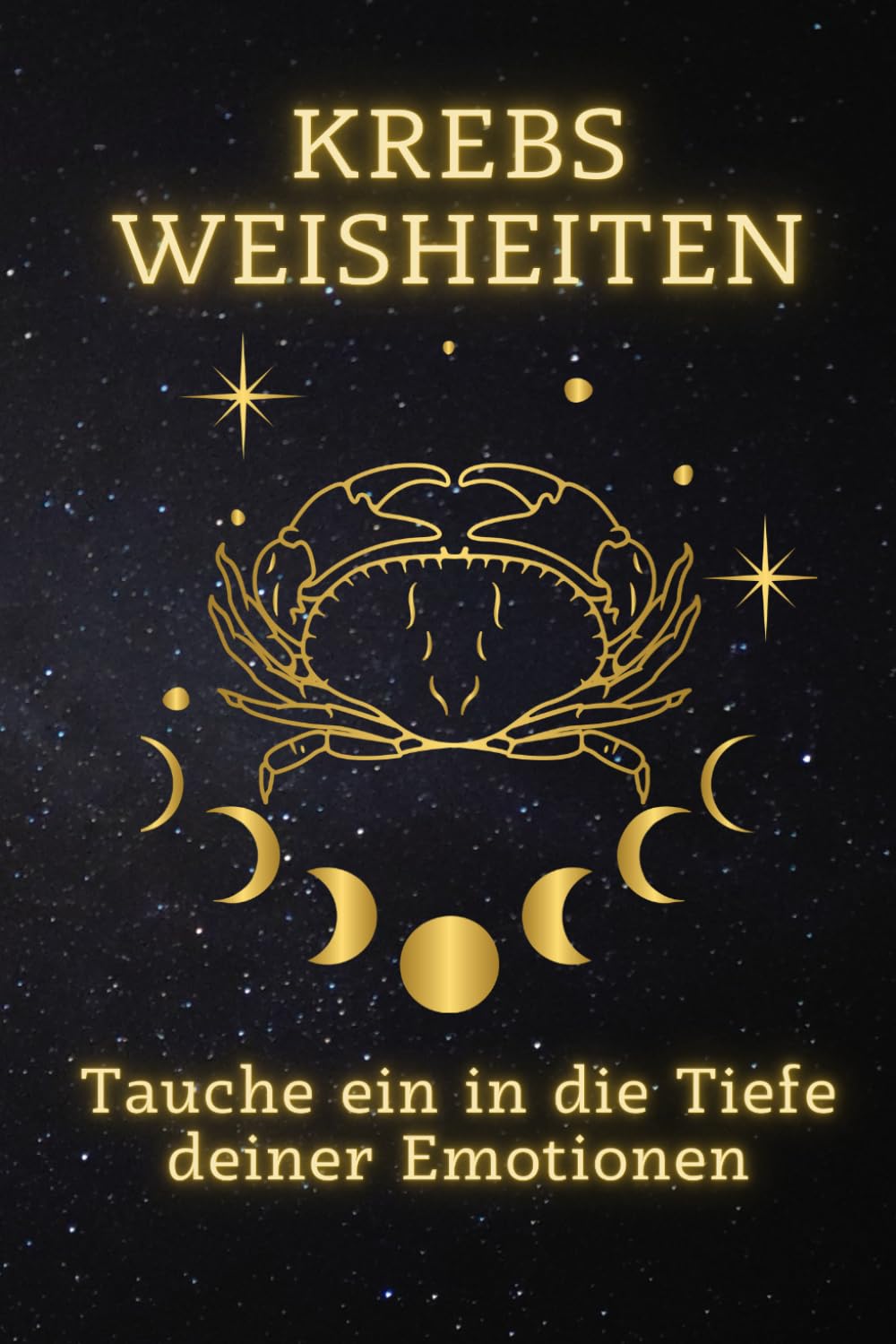 Krebs Weisheiten: Tauche ein in die Tiefe deiner Emotionen: Entdecke die Kraft deiner Gefühle – Ein Wegweiser zur emotionalen Erfüllung (Sternzeichen ... Ein spiritueller Leitfaden für jedes Zeichen) Lifestyle