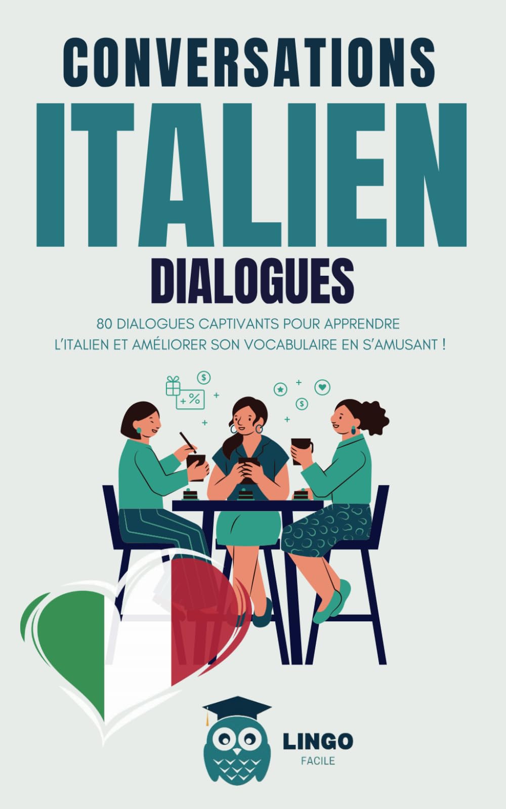 Conversations ITALIEN Dialogues: 80 DIALOGUES captivants pour apprendre l'ITALIEN et améliorer son vocabulaire en s’amusant ! (livre bilingue) (Un Voyage Linguistique avec Lingo Facile !) Foreign Languages ​​& Dictionaries