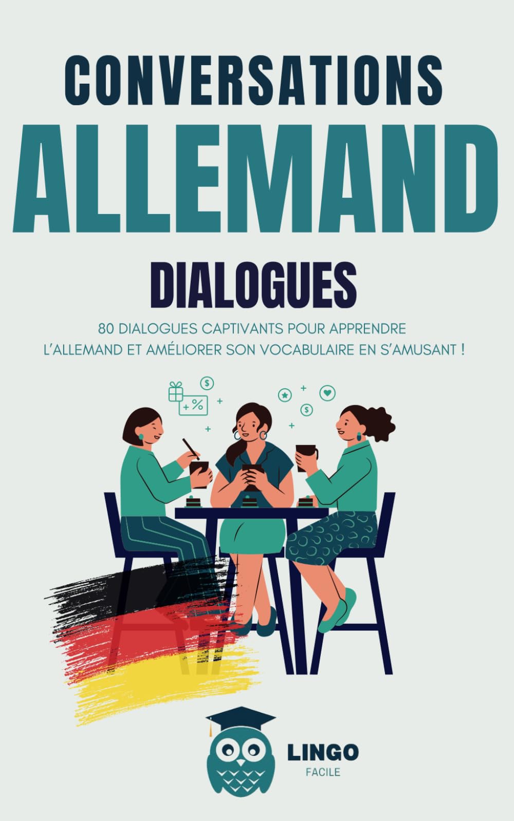 Conversations ALLEMAND Dialogues: 80 DIALOGUES captivants pour apprendre l'ALLEMAND et améliorer son vocabulaire en s’amusant ! (livre bilingue) (Un Voyage Linguistique avec Lingo Facile !) Foreign Languages ​​& Dictionaries