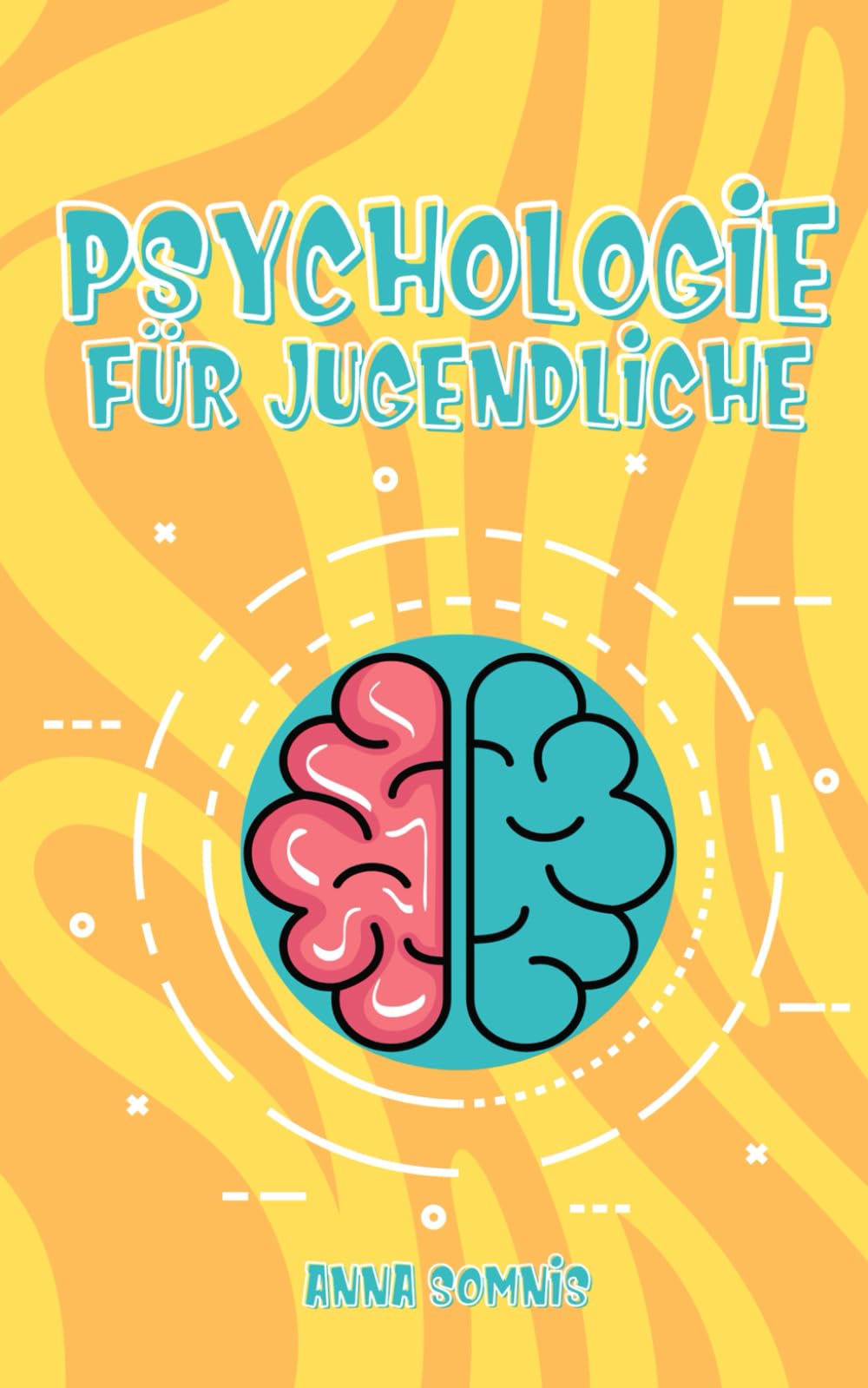 Psychologie für Jugendliche: Entdecke Dich selbst und verstehe die anderen – Psychologische Erkenntnisse und Tricks einfach erklärt Psychology