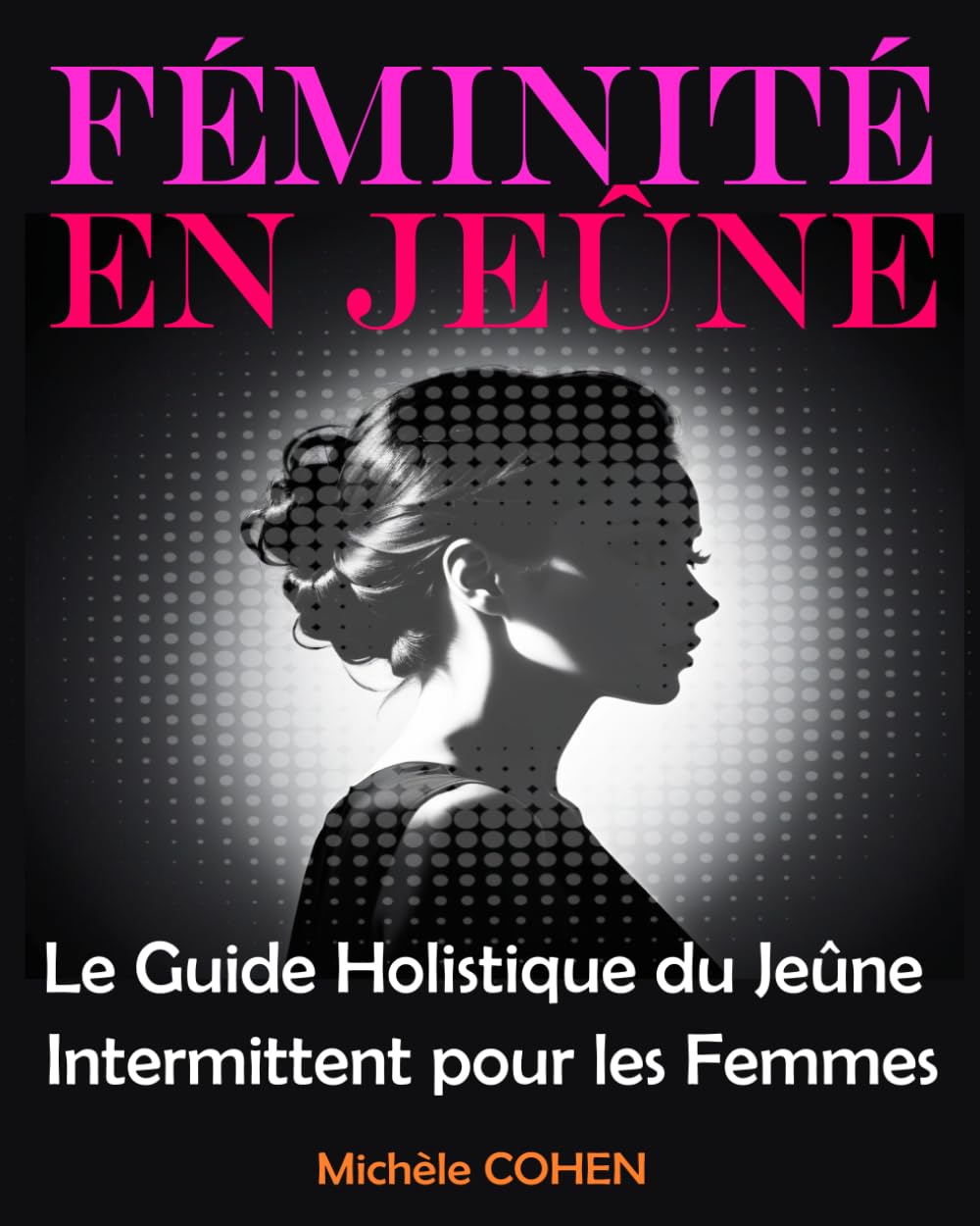 Féminité en Jeûne: Le Guide Holistique du Jeûne Intermittent pour les Femmes: Équilibrez votre Bien-Être, Harmonisez vos Hormones et Révélez la Meilleure Version de Vous-Même book