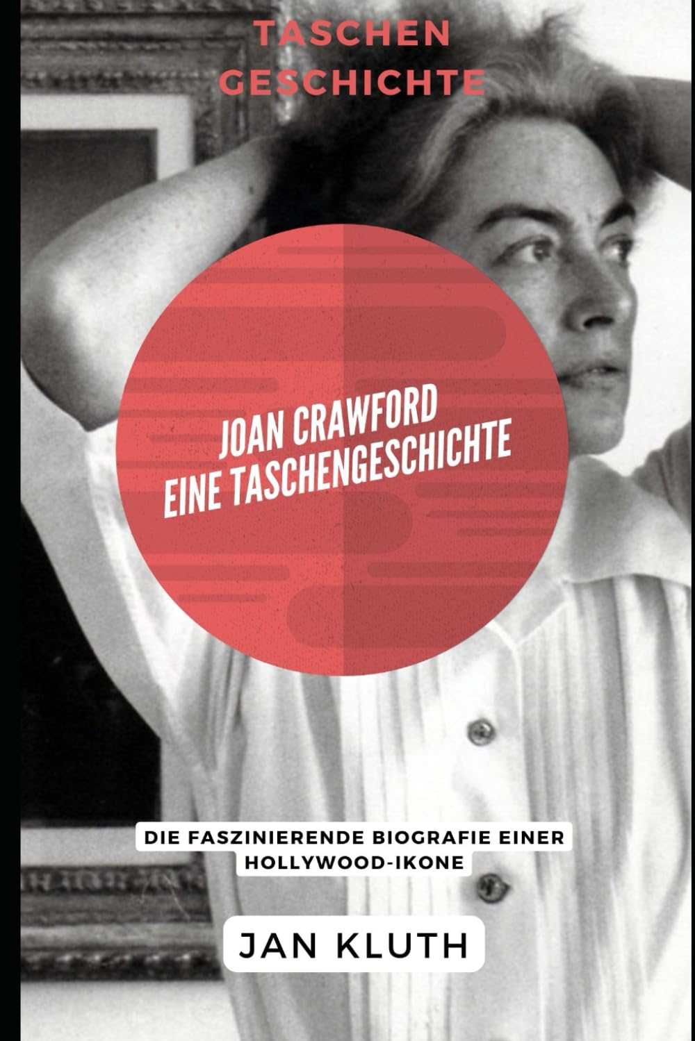 Joan Crawford: Eine Taschengeschichte: Die faszinierende Biografie einer Hollywood-Ikone Art & Literature