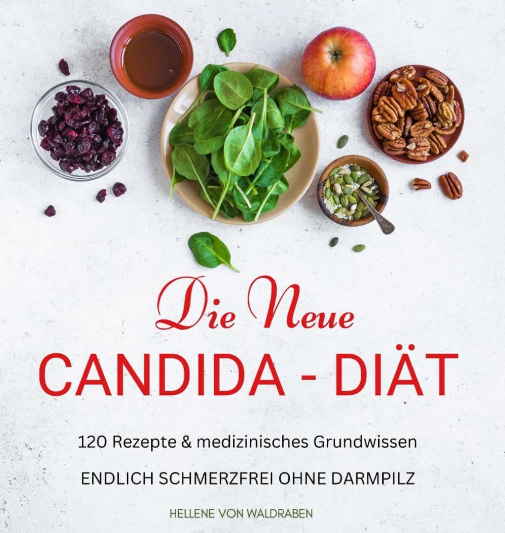 DIE NEUE CANDIDA DIÄT: 120 Rezepte & medizinisches Grundwissen: ENDLICH SCHMERZFREI OHNE DARMPILZ Health, Nutrition & Fitness