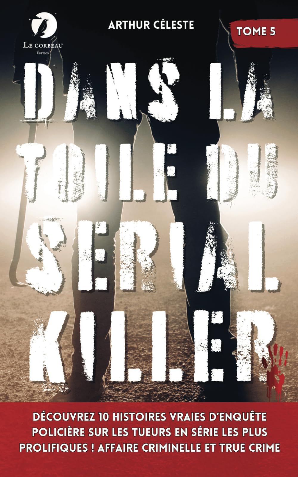 Dans la toile du Serial Killer: Découvrez 10 histoires vraies d’enquête policière sur les tueurs en série les plus prolifiques ! Affaire criminelle et true crime book
