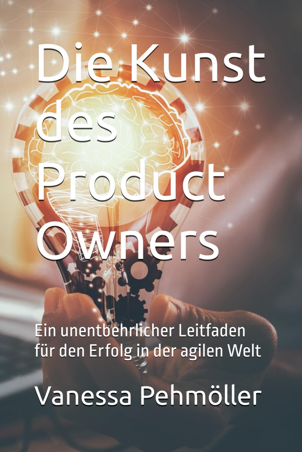 Die Kunst des Product Owners - Produktmanagement - Agile Softwareentwicklung - Projektmanagement - Product Manager: Ein unentbehrlicher Leitfaden für ... in der agilen Welt (Agile Mastery, Band 3) Business, Finance & Career