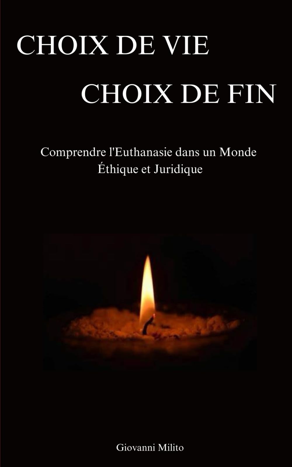 CHOIX DE VIE, CHOIX DE FIN: Comprendre l'Euthanasie dans un Monde Éthique et Juridique book