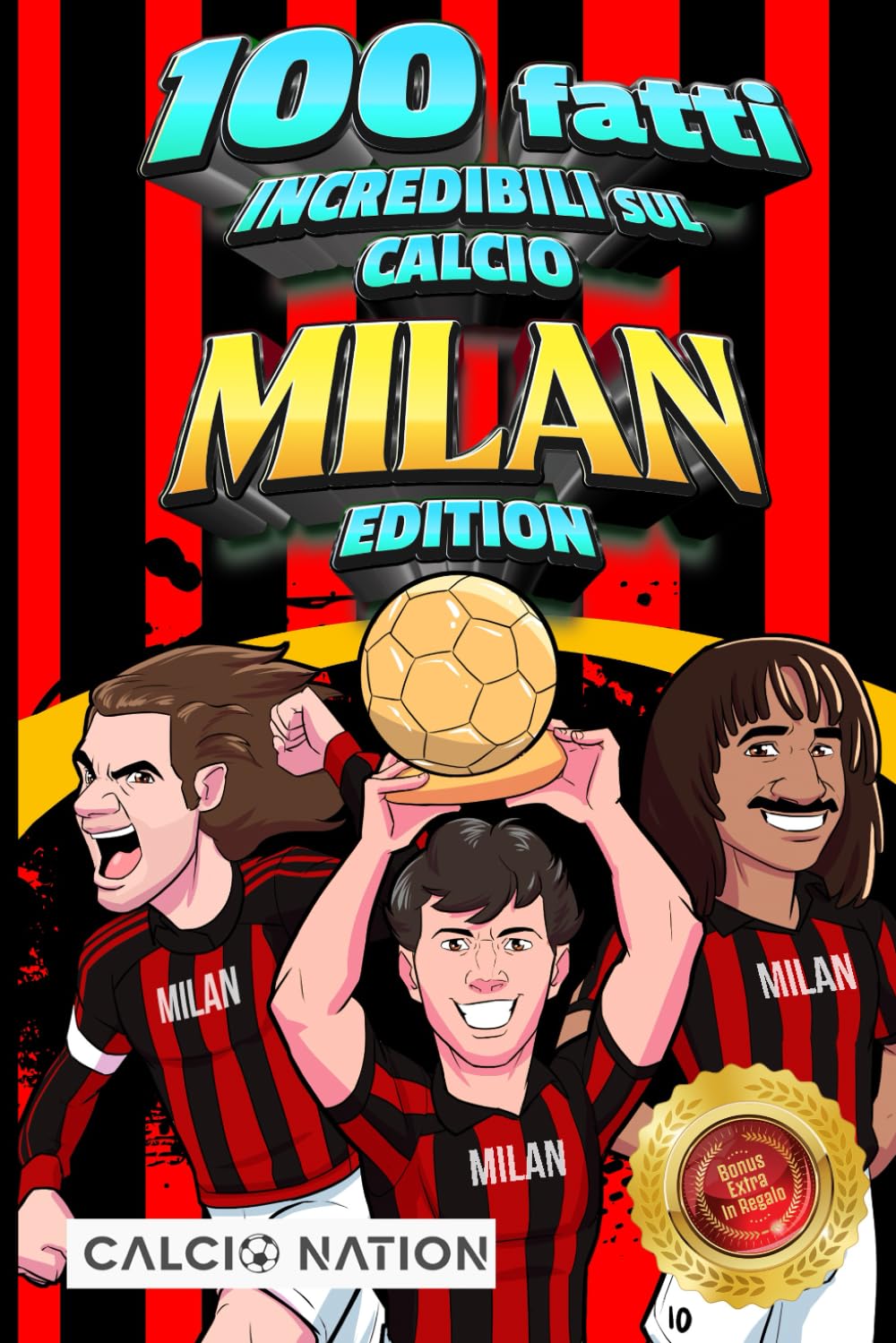 100 FATTI INCREDIBILI SUL CALCIO - MILAN Edition - Il Primo ed Unico Libro su Fatti Milanisti che ti Sbalordiranno. Perfetto Regalo per un Vero Tifoso ... e Racconti delle tue Squadre del Cuore) International