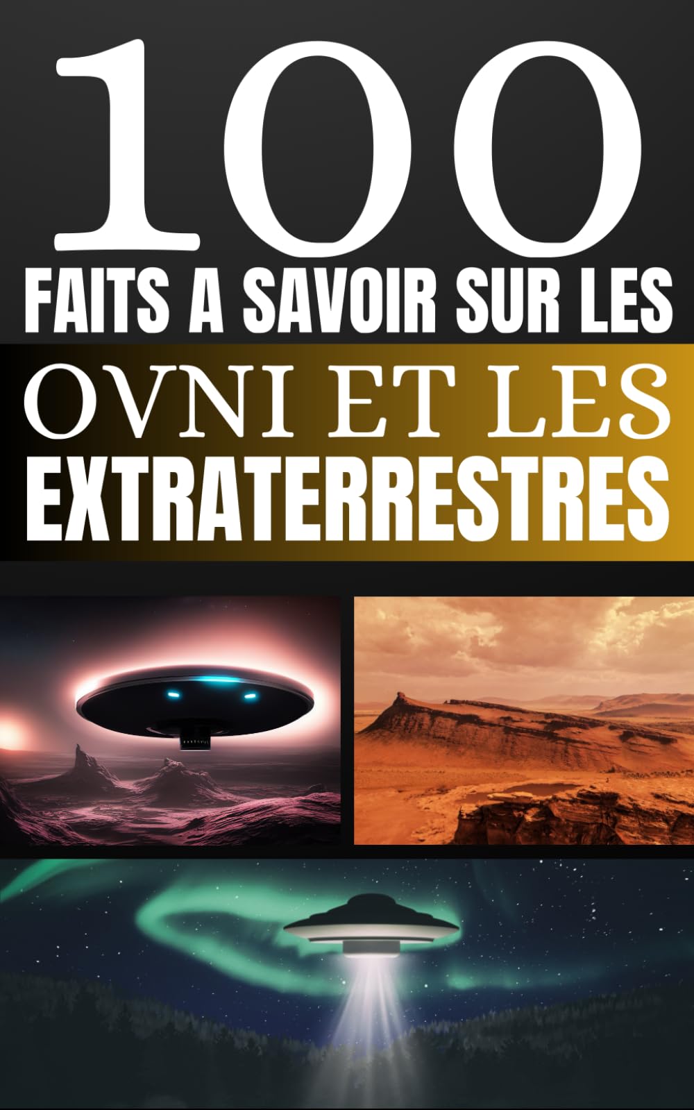 100 Faits à Savoir sur les OVNI et les Extraterrestres: Voyagez au Cœur du Mystère Extraterrestre, Découvertes, Théories et Spéculations.: Voyagez au ... Découvertes, Théories et Spéculations. Religion & Esotericism