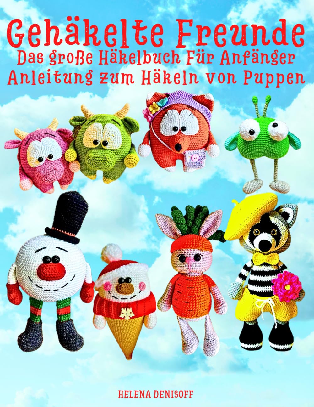 Gehäkelte Freunde Das große Häkelbuch Für Anfänger Anleitung zum Häkeln von Puppen: Niveau geeignet für Anfänger (Anleitungen zum Häkeln von Puppen, Band 50) Hobbies & Crafts