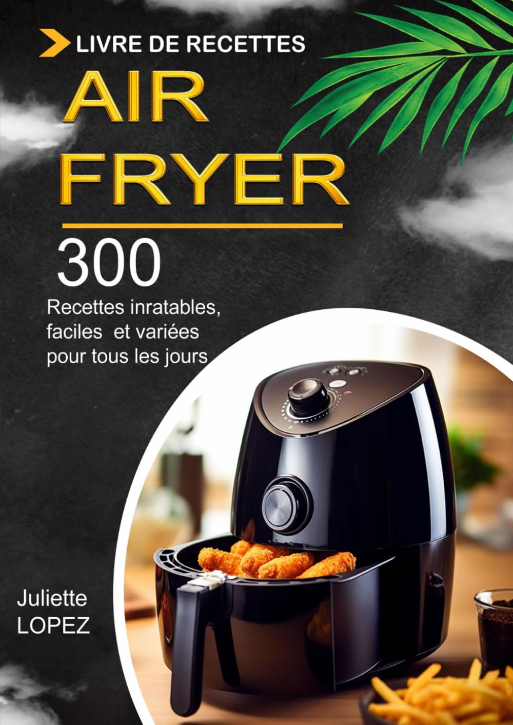 Livre de Recettes Air Fryer: 300 Recettes inratables, faciles et variées Pour tous les jours Cooking & Enjoying
