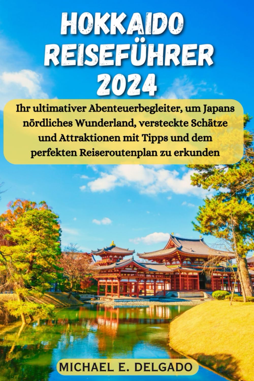 Hokkaido Reiseführer 2024: Ihr ultimativer Abenteuerbegleiter, um Japans nördliches Wunderland, versteckte Schätze und Attraktionen mit Tipps und dem perfekten Reiseroutenplan zu erkunden Leisure, Home & Garden