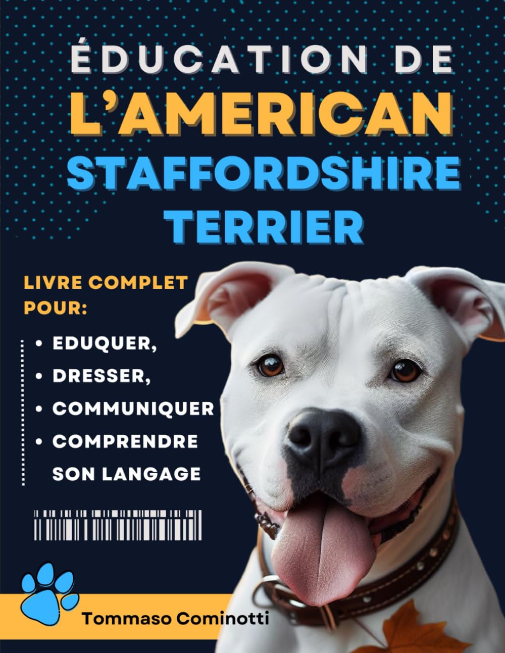ÉDUCATION DE L’AMERICAN STAFFORDSHIRE TERRIER: Livre complet pour Eduquer, Dresser, communiquer Avec votre chien Amstaff et comprendre son langage. book