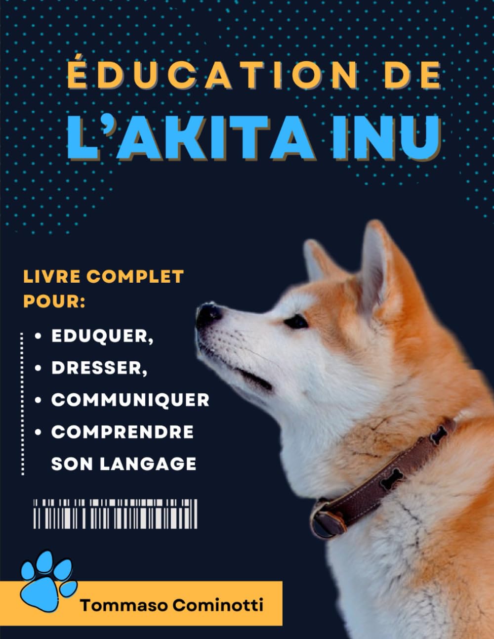 ÉDUCATION DE L’AKITA INU: Livre complet pour Eduquer, Dresser, communiquer Avec votre chien et comprendre son langage. book