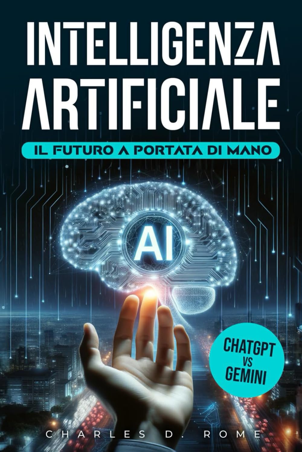 Intelligenza Artificiale | Il Futuro a portata di mano: da ChatGPT a Gemini e oltre | Una guida completa per svelare, comprendere e dominare l'IA nella vita e nel lavoro Business, Finance & Career