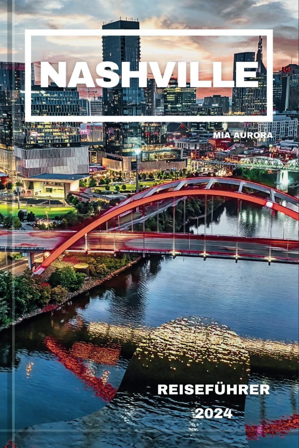 NASHVILLE REISEFÜHRER 2024: In zwei Schritten durch die Zeit: Eine Reise in Nashvilles reiches Erbe Leisure, Home & Garden
