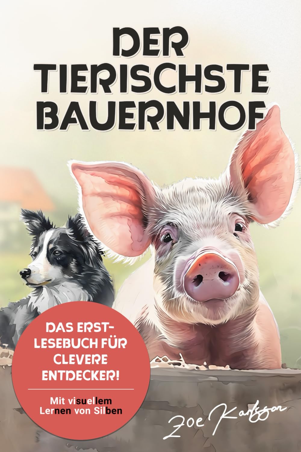 Der tierischste Bauernhof: Das Erstlesebuch für clevere Entdecker! | Mit visuellem Lernen von Silben Novels & Short Stories