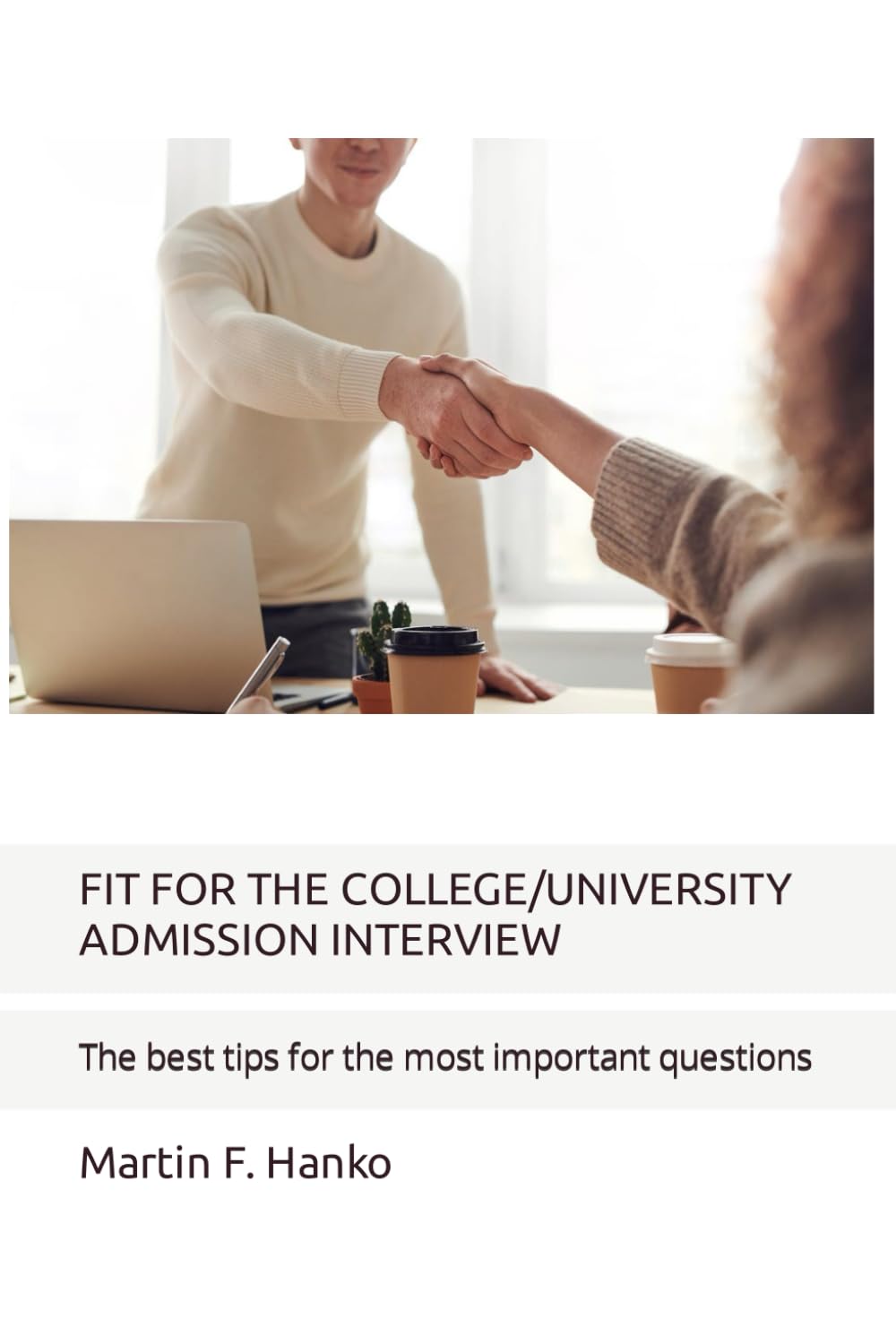 FIT FOR THE COLLEGE/UNIVERSITY ADMISSION INTERVIEW: The best tips for the most important questions Study Guides
