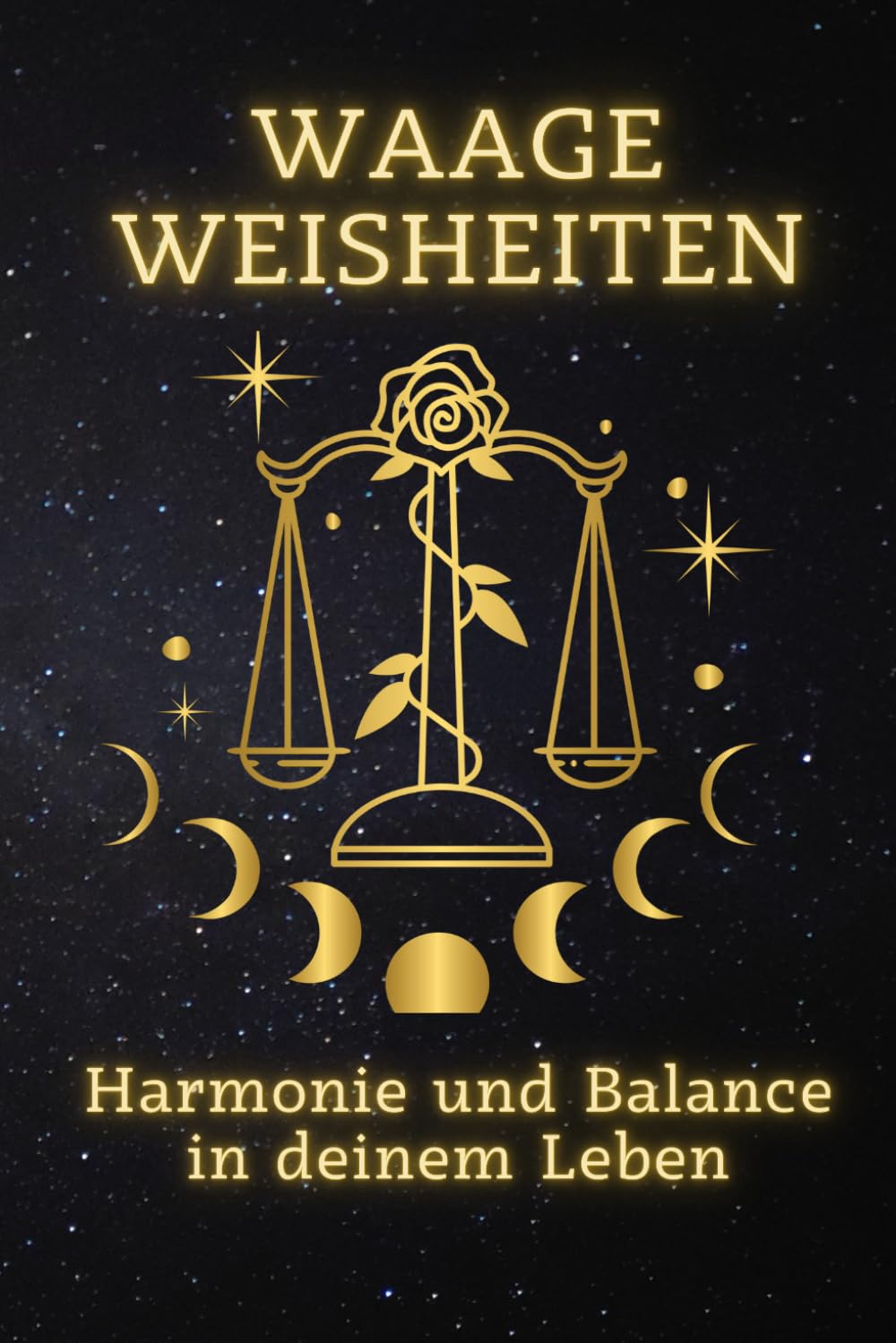 Waage Weisheiten: Harmonie und Balance in deinem Leben: Entfalte Deine innere Balance und lebe in Harmonie (Sternzeichen Weisheiten: Ein spiritueller Leitfaden für jedes Zeichen) Lifestyle