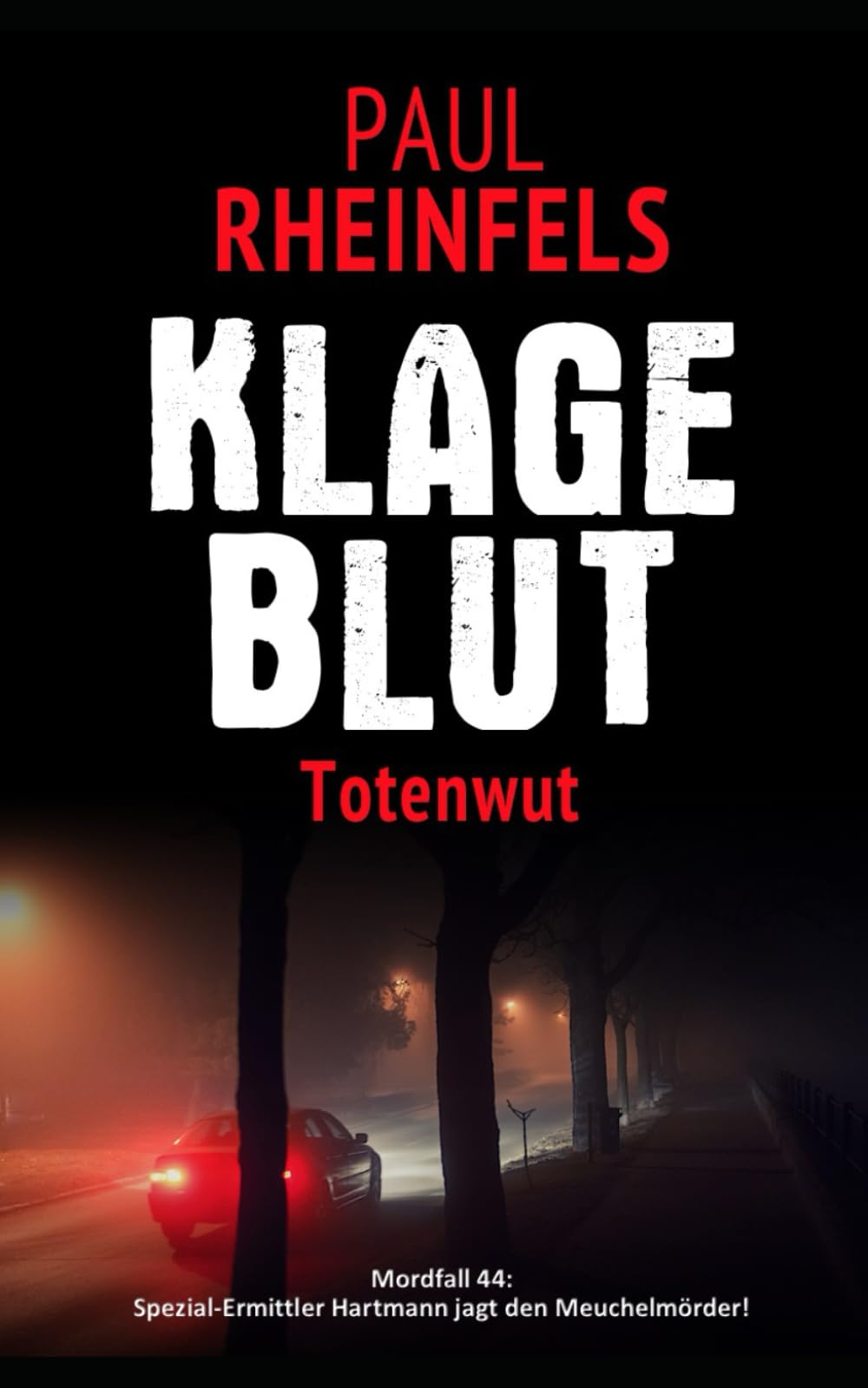 KLAGEBLUT Totenwut: Mordfall 44: Spezial-Ermittler Hartmann jagt den Meuchelmörder! Detective & CSI