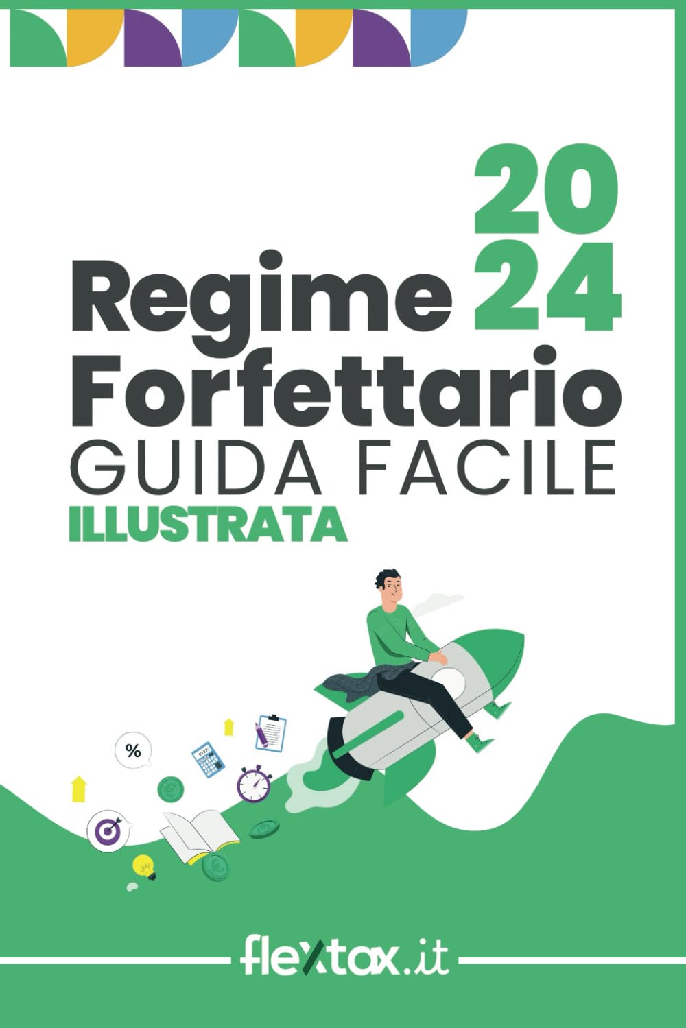 Guida facile e illustrata al Regime Forfettario 2024: Come gestire la Partita Iva in Regime Forfettario spiegato in modo semplice (Regime Forfettario guide facili illustrate, Band 2) Business, Finance & Career