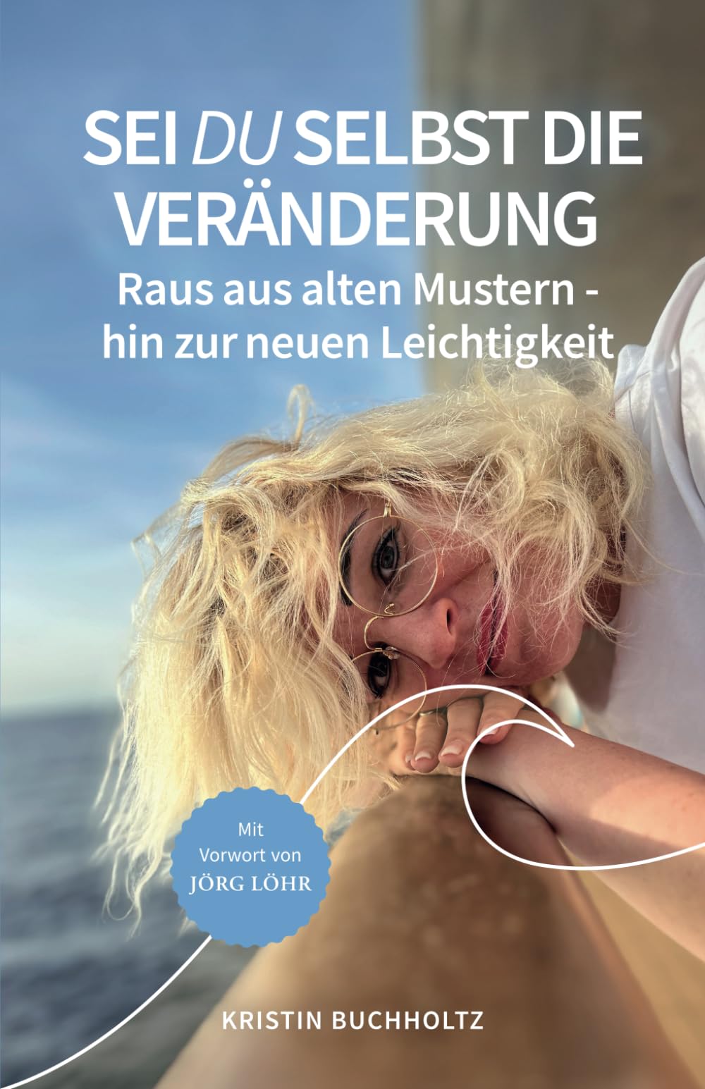 Sei DU selbst die Veränderung: Raus aus alten Mustern - hin zur neuen Leichtigkeit Business, Finance & Career