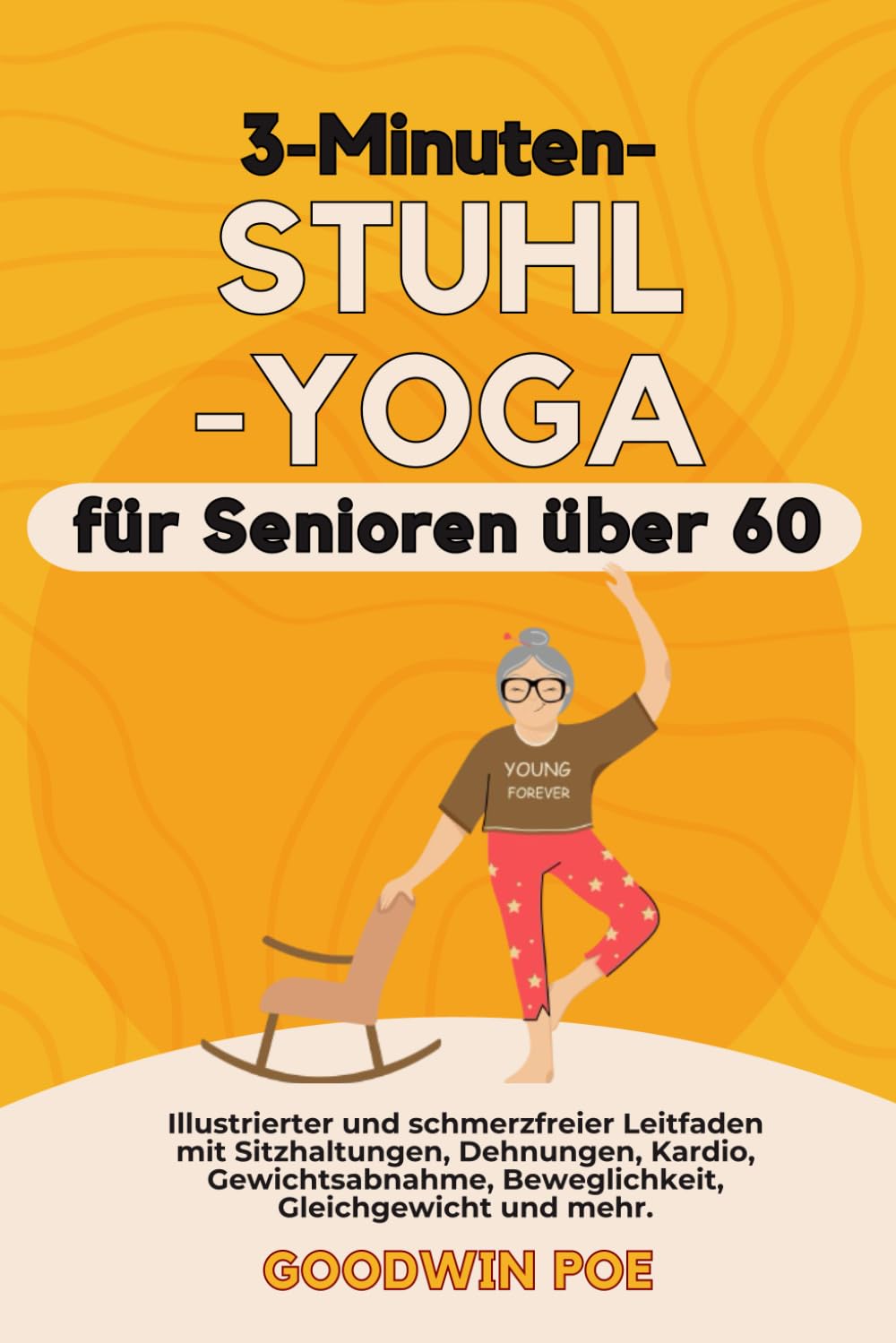 3-Minuten-Stuhl-Yoga für Senioren über 60: Illustrierter und schmerzfreier Leitfaden mit Sitzhaltungen, Dehnungen, Kardio, Gewichtsabnahme, Beweglichkeit, Gleichgewicht und mehr. Health, Nutrition & Fitness