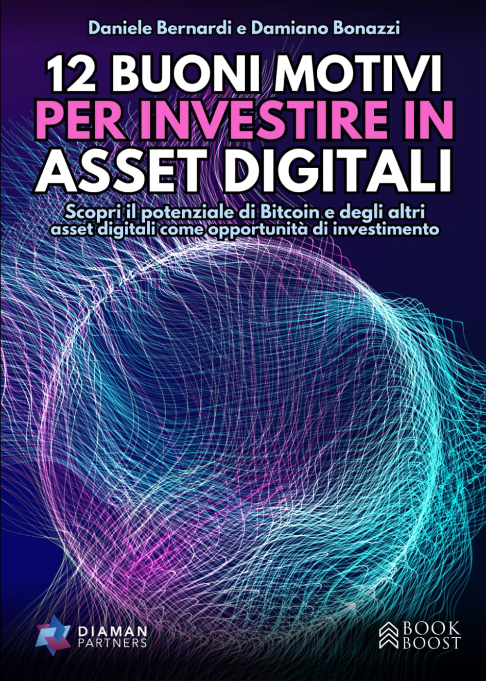 12 BUONI MOTIVI PER INVESTIRE IN ASSET DIGITALI: Scopri il potenziale di Bitcoin e degli altri asset digitali come opportunità di investimento book