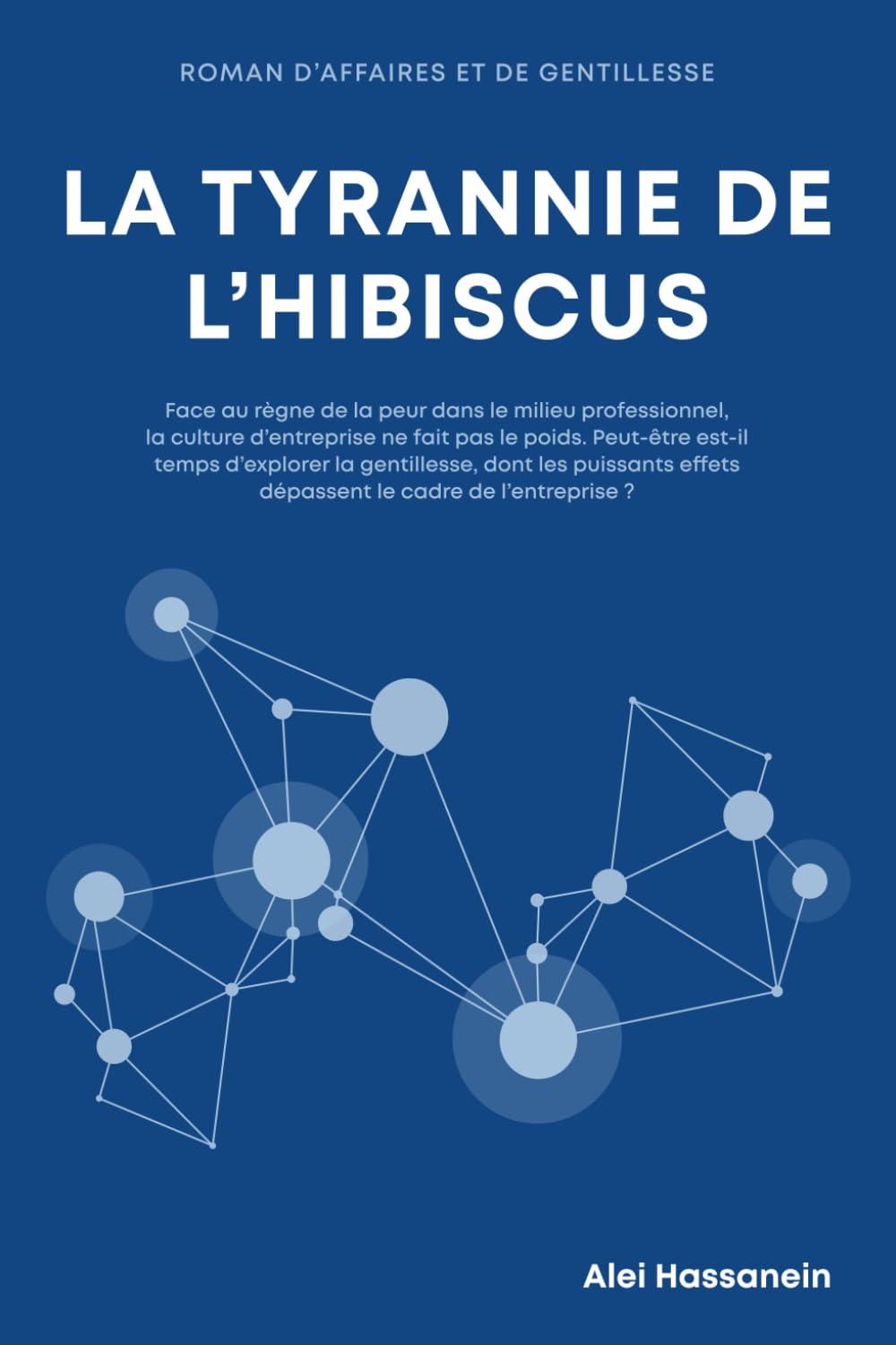 LA TYRANNIE DE L’HIBISCUS: Face au règne de la peur dans le milieu professionnel, la culture d’entreprise ne fait pas le poids. Peut-être est-il ... effets dépassent le cadre de l’entreprise ? book