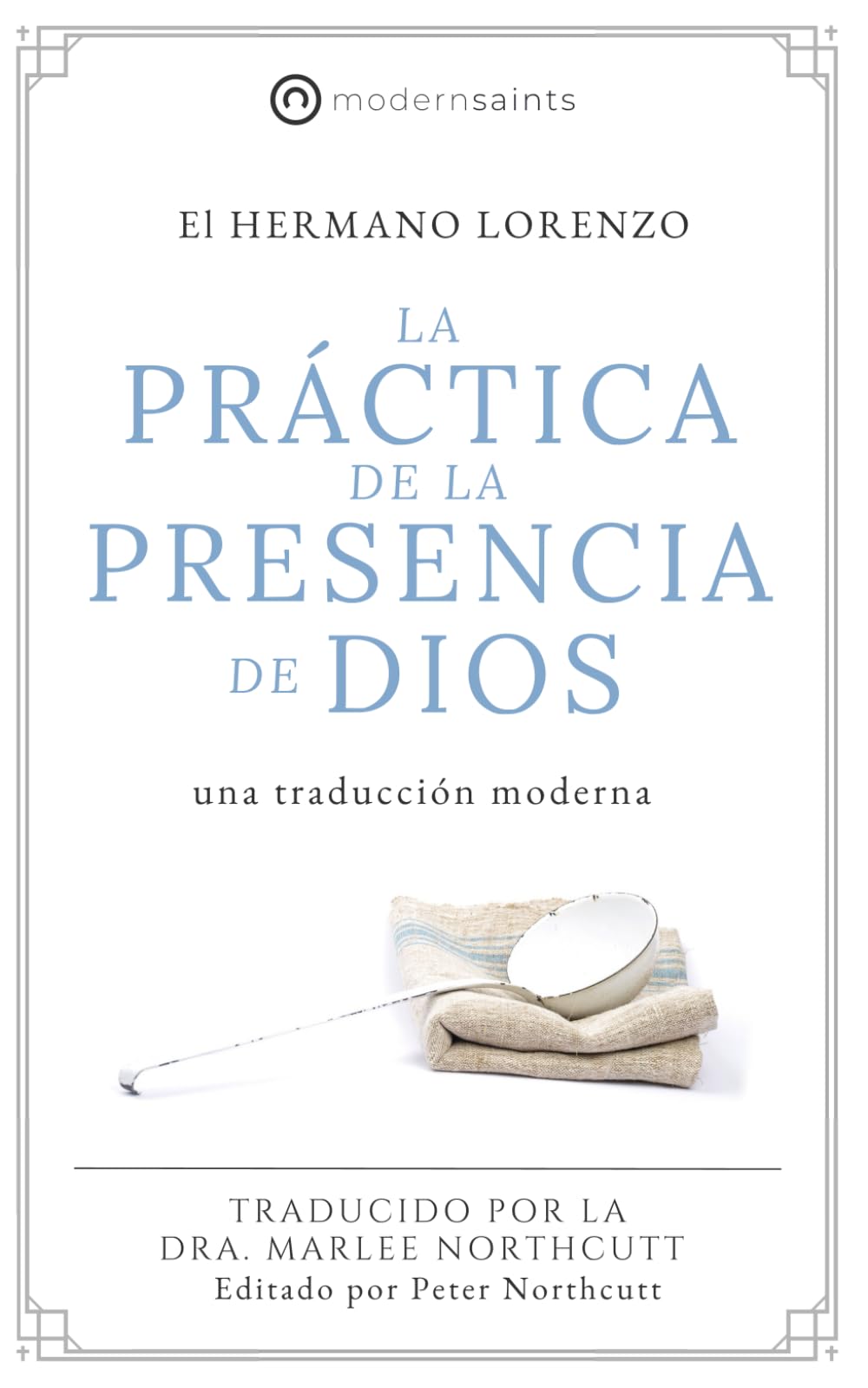 La práctica de la presencia de Dios: Una traducción moderna (La serie de Modern Saints — Los clásicos cristianos modernizados pero fieles) (Editado y fácil de leer) (Spanish Edition) book