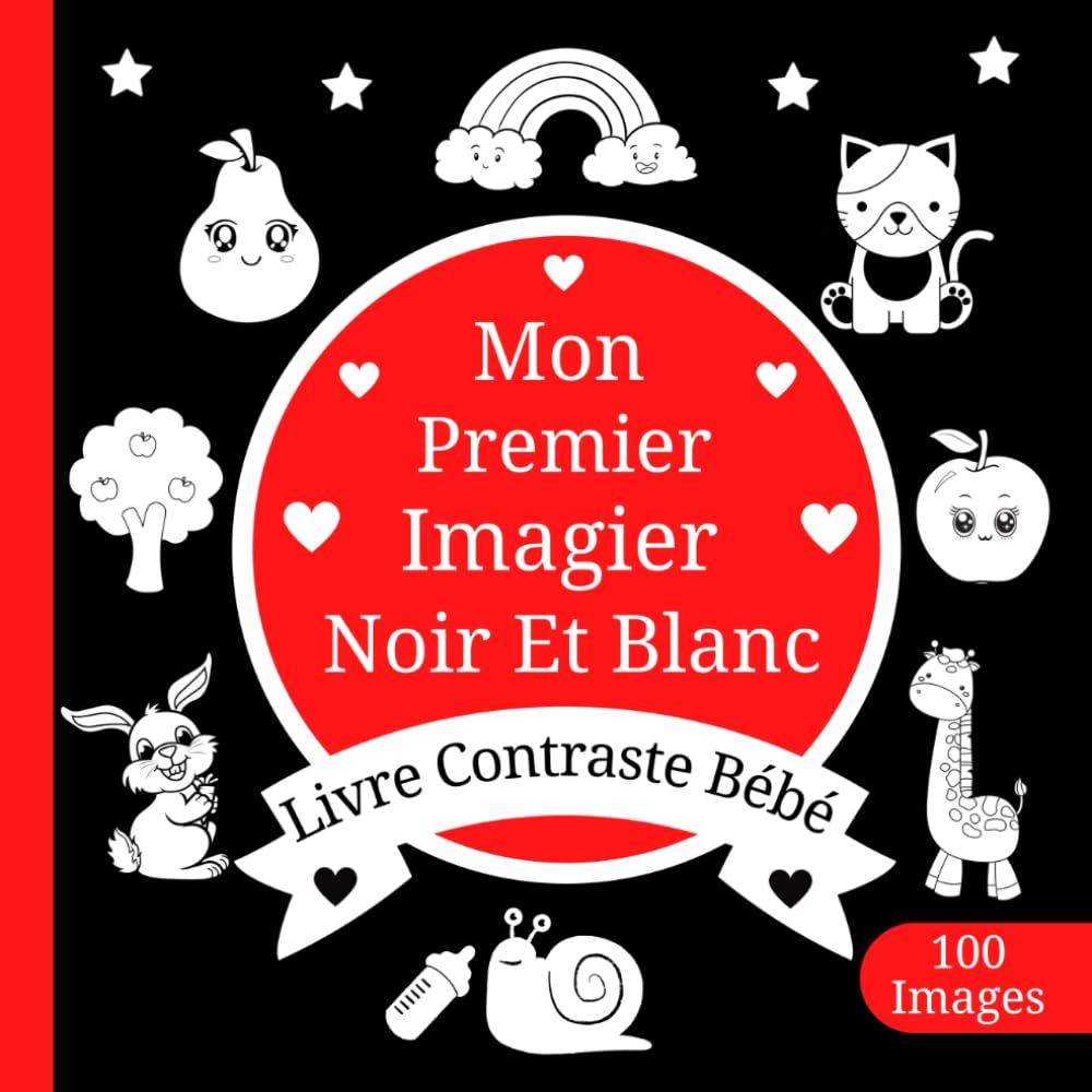 Livre Contraste Bébé: 100 images noir et blanc pour les nouveaux-nés de 0 à 12 mois selon la méthode Montessori | Stimulation Visuelle et Éducation Sensorielle pour les Petits Enfants book