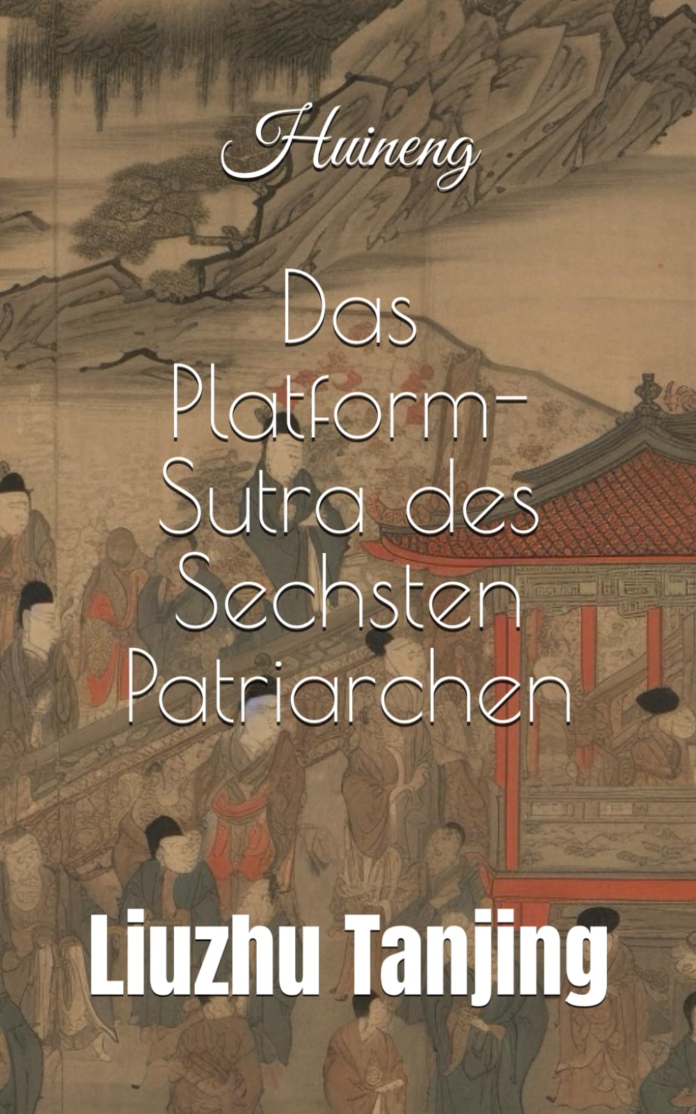 Das Platform-Sutra des Sechsten Patriarchen: Liuzhu Tanjing Philosophy