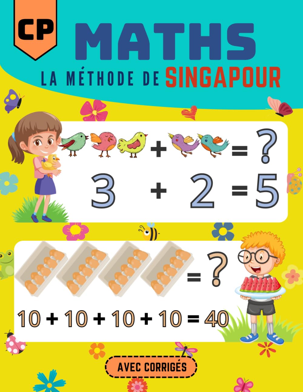 MATHS CP - La méthode de SINGAPOUR: Exercices ludiques, éducatifs et progressifs - Additions, Soustractions, Problèmes, Monnaie, Temps, Géométrie, Distances, Figures, Symétrie. Education & Training