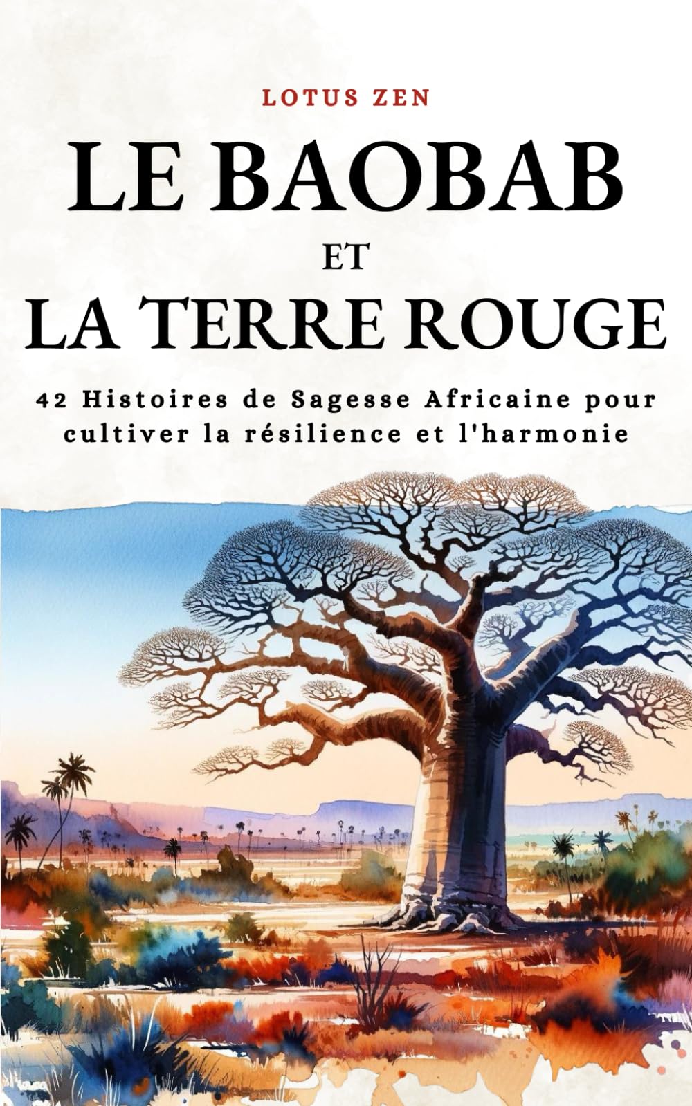 Le Baobab Et La Terre Rouge: 42 Histoires de Sagesse Africaine pour cultiver la résilience et l'harmonie book