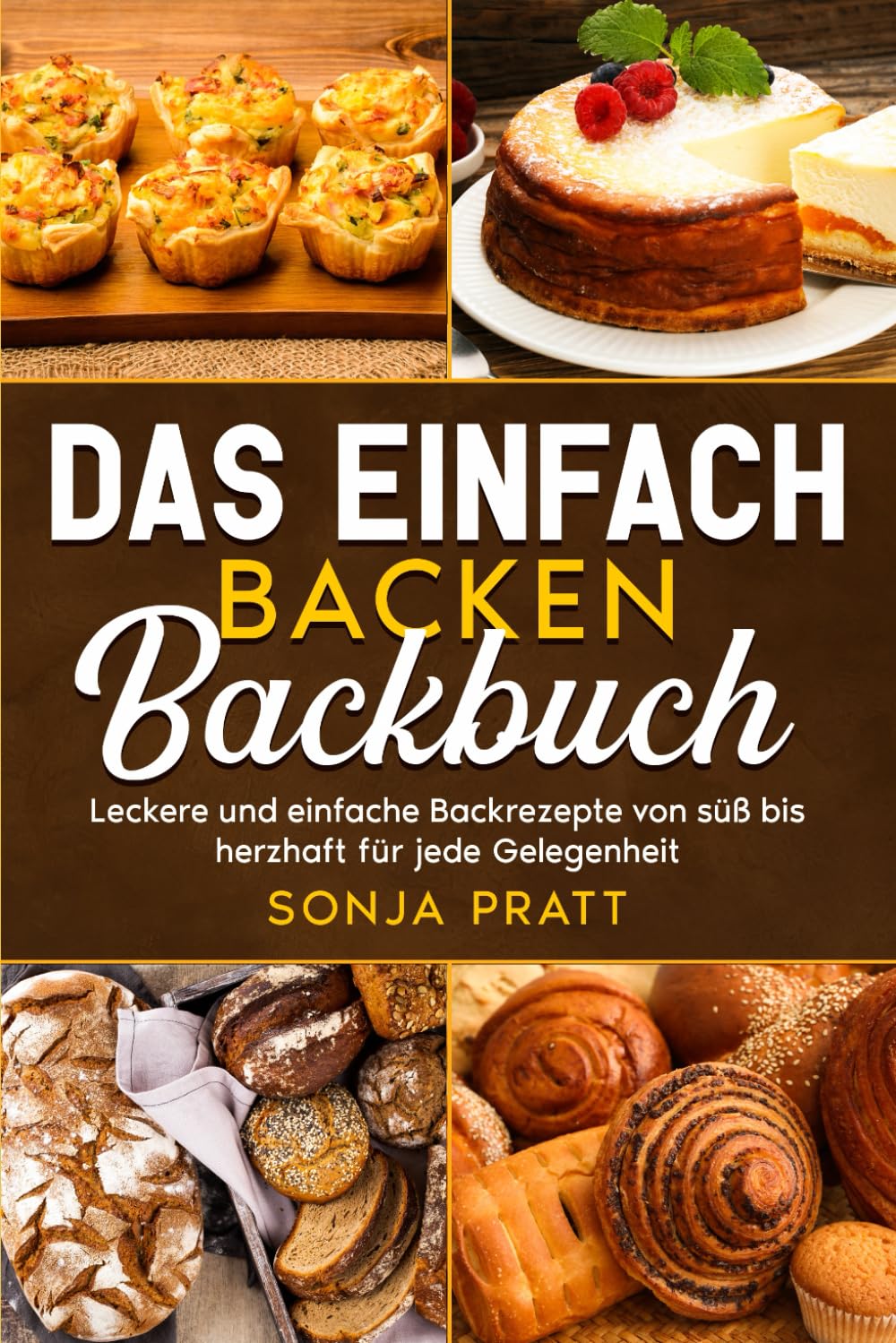 Das einfach backen Backbuch: Leckere und einfache Backrezepte von süß bis herzhaft für jede Gelegenheit. Cooking & Enjoying