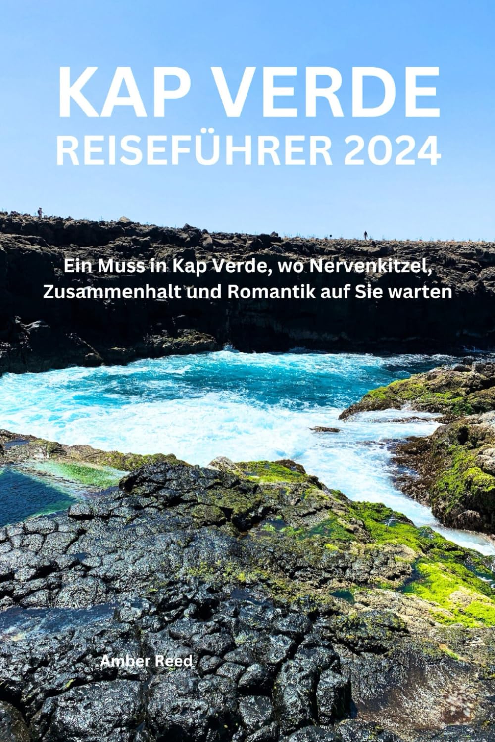 KAP VERDE REISEFÜHRER 2024: Ein Muss in Kap Verde, wo Nervenkitzel, Zusammenhalt und Romantik auf Sie warten Travel Guides