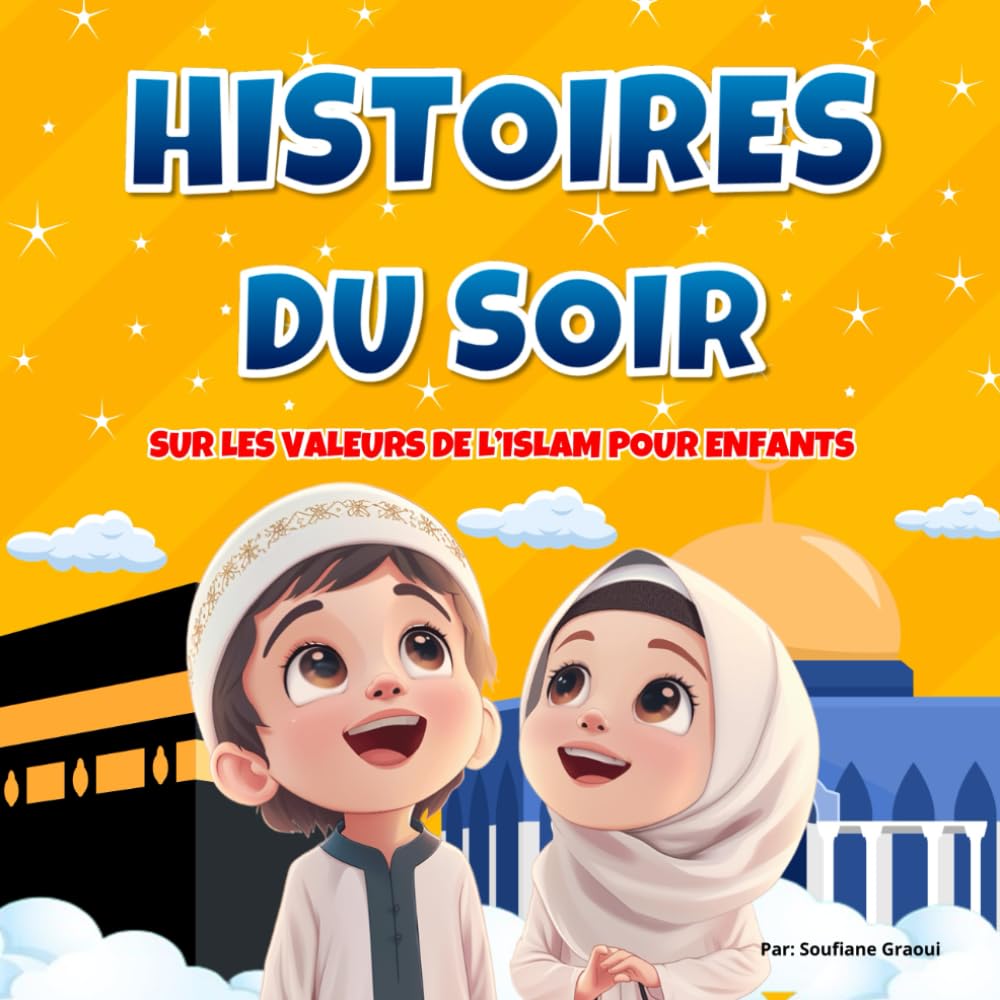 Histoires du Soir sur les Valeurs de l’Islam: Contes Islamiques Enseignant les Enfants les Valeurs Principales De L'islam de Manière Simple Et ... Et Plus Encore) | Livre Illustré en Couleur book