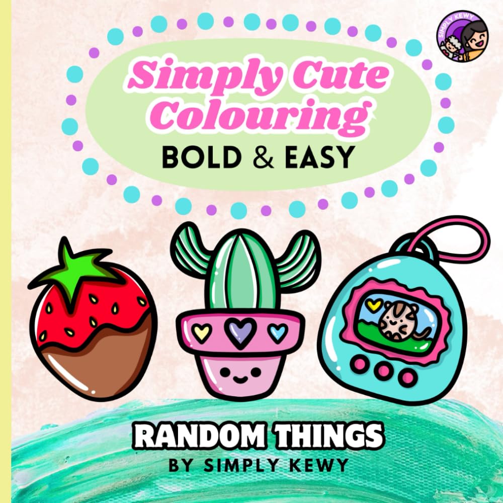 Simply Cute Colouring: Bold and Easy Colouring pages for Adults, Seniors and even Toddlers ages 3 and up! Hobbies & Crafts