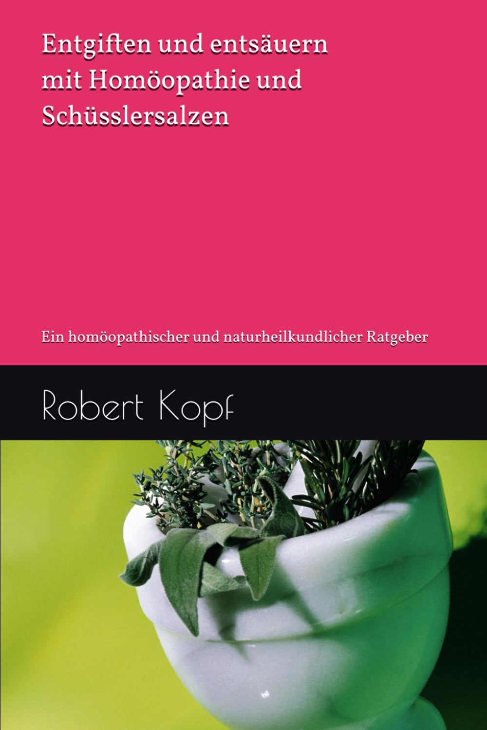 Entgiften und entsäuern mit Homöopathie und Schüsslersalzen: Ein homöopathischer und naturheilkundlicher Ratgeber Health, Nutrition & Fitness