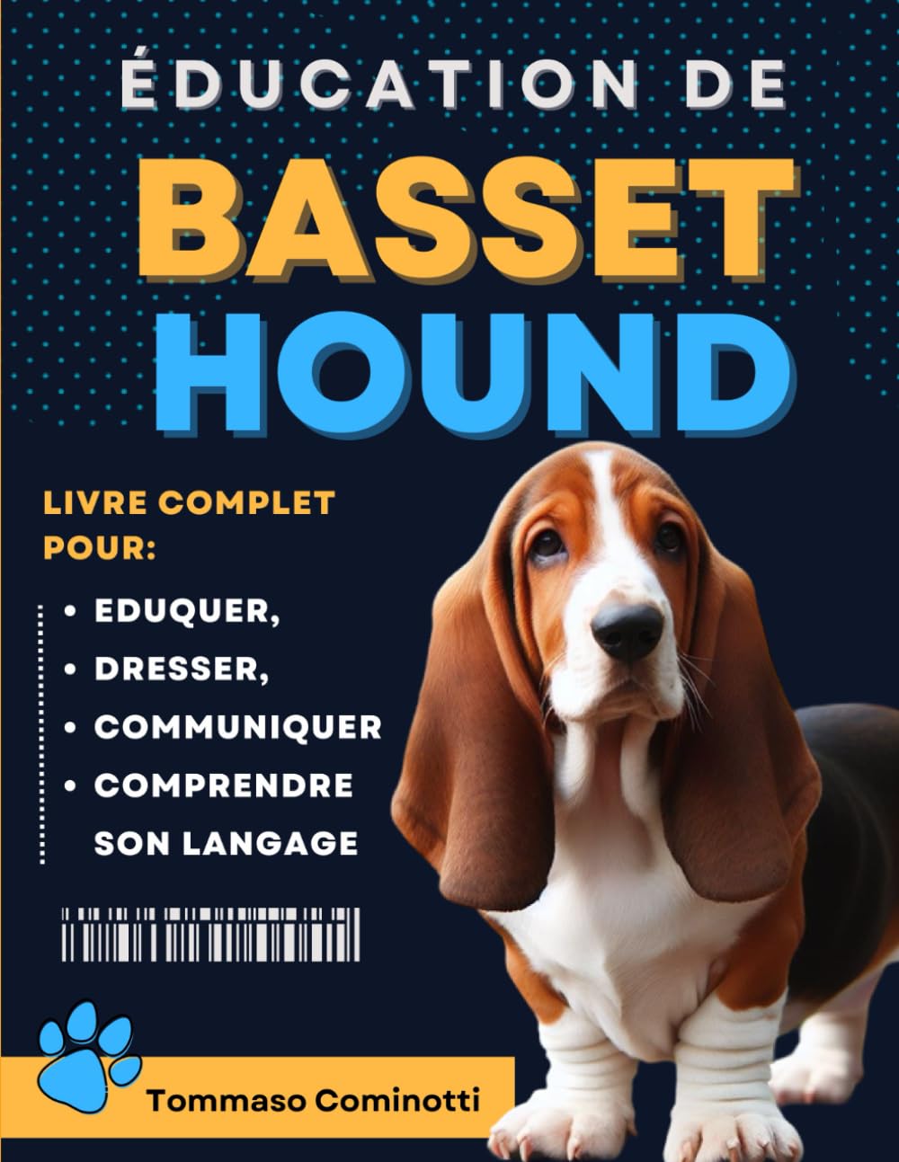 ÉDUCATION DU Basset Hound: Livre complet pour Eduquer, Dresser, communiquer Avec votre chien et comprendre son langage. book