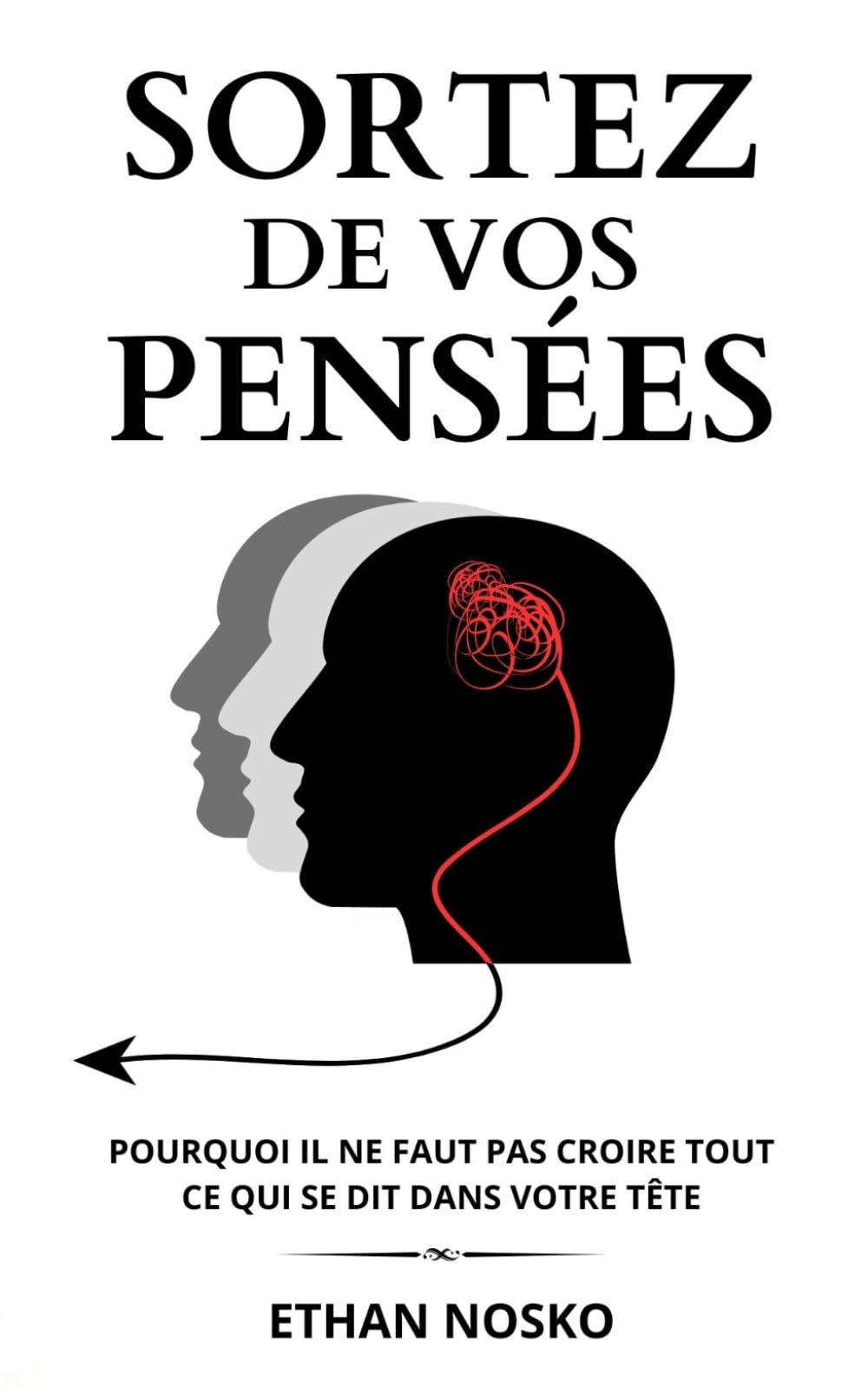 Sortez de vos Pensées: Pourquoi il ne faut pas croire tout ce qui se dit dans votre tête (Libérez votre esprit du stress et de l'anxiété) book