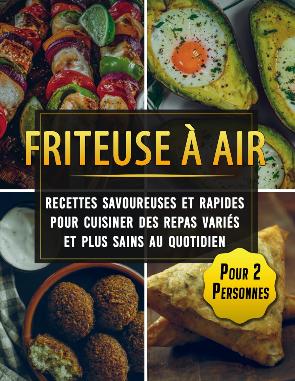 Friteuse à Air : recettes savoureuses et rapides pour cuisiner des repas variés et plus sains au quotidien - Pour 2 Personnes book