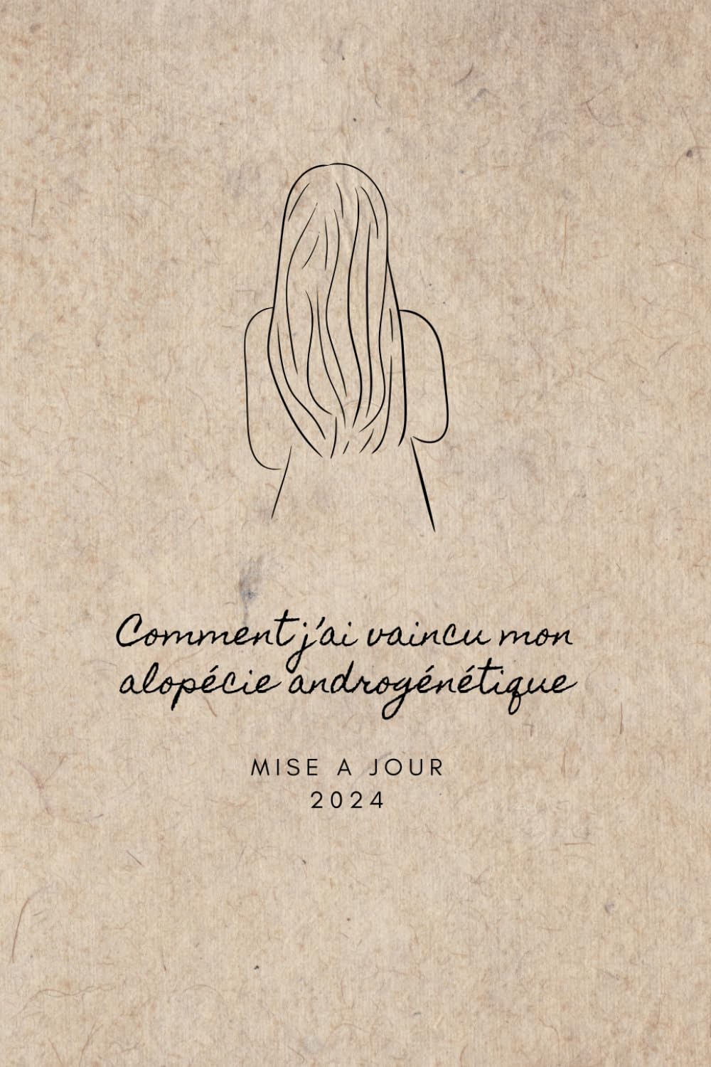 Comment j'ai vaincu mon alopécie androgénétique: Mise à jour 2024 book